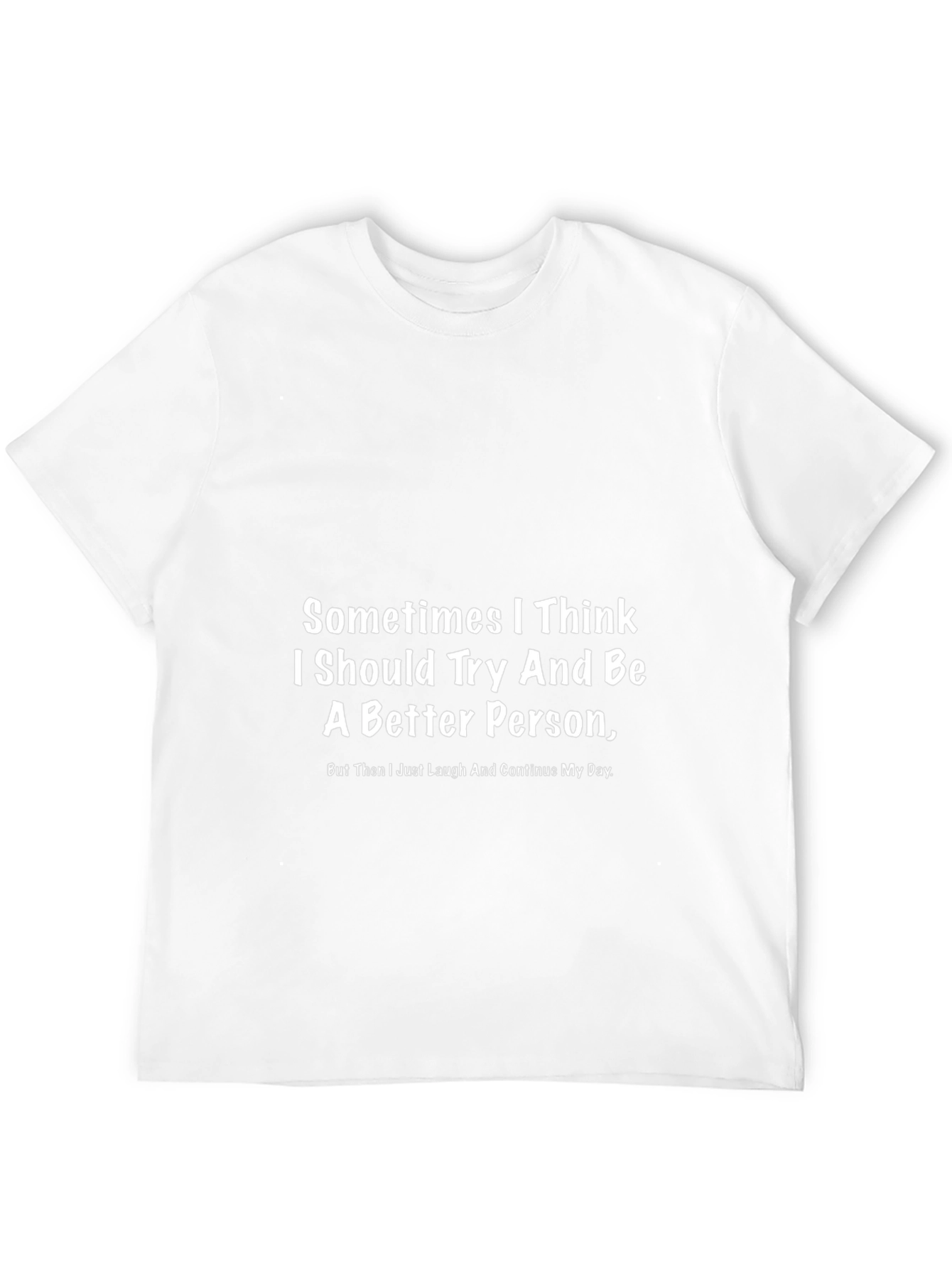 Funny Graphic T-Shirt - Better Person Slogan