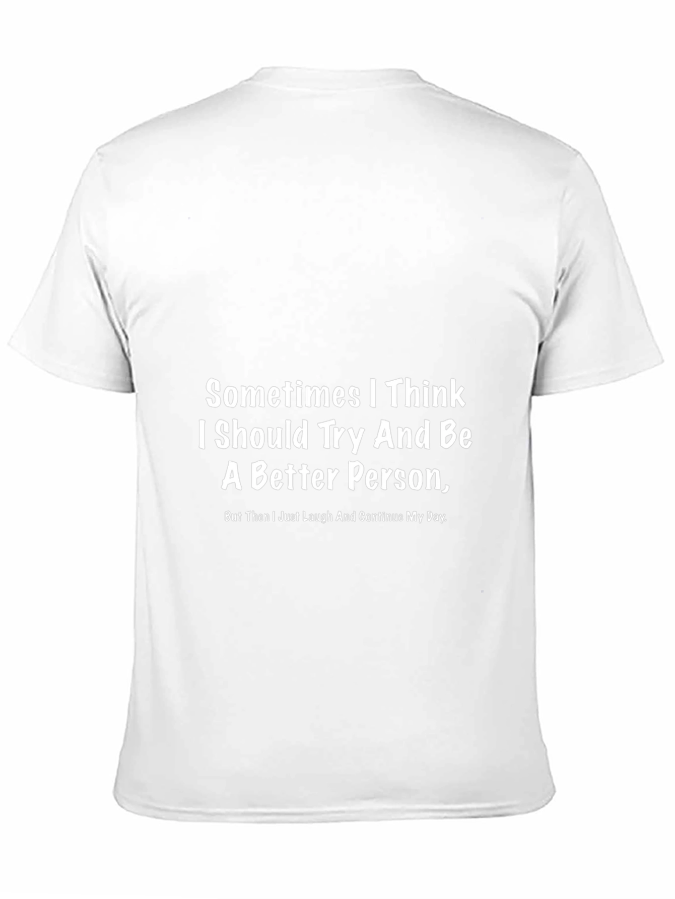 Funny Graphic T-Shirt - Better Person Slogan