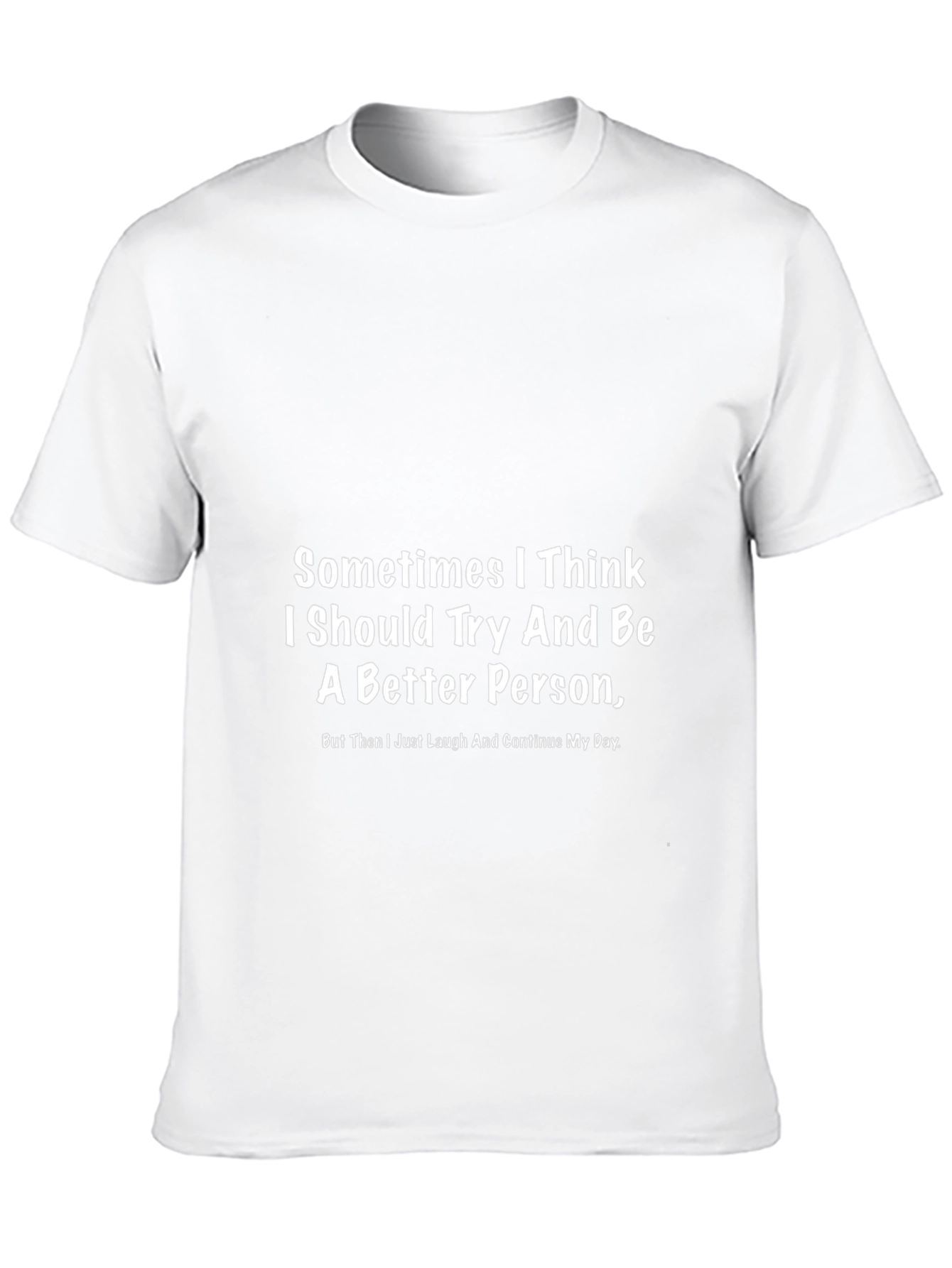 Funny Graphic T-Shirt - Better Person Slogan