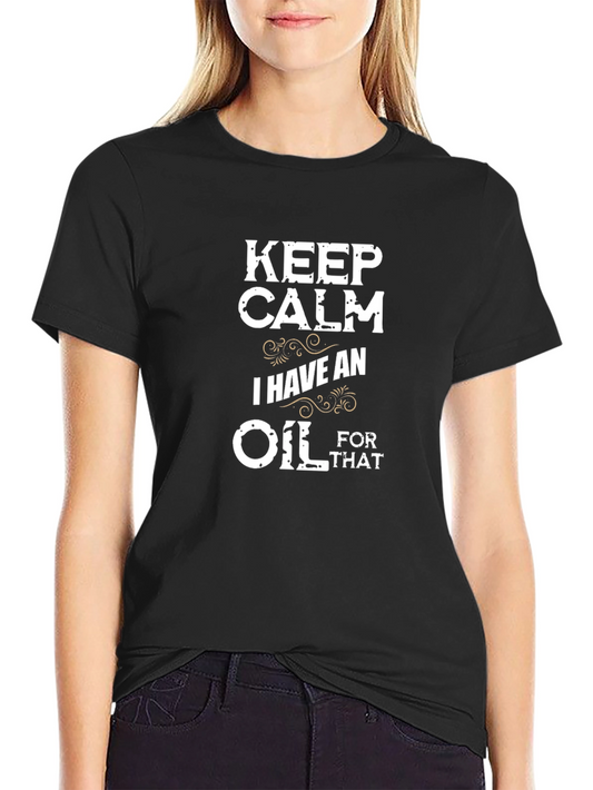 Keep Calm I Have An Oil For That T-Shirt