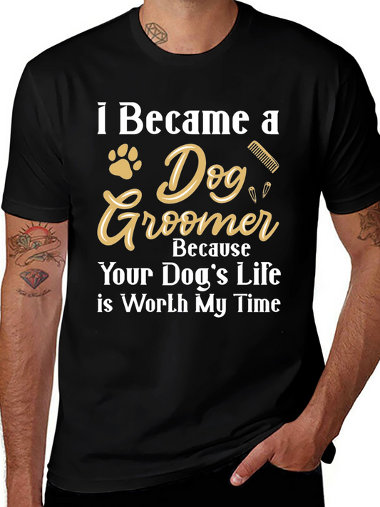 Dog Groomer T-Shirt - Because Your Dogs Life Matters!