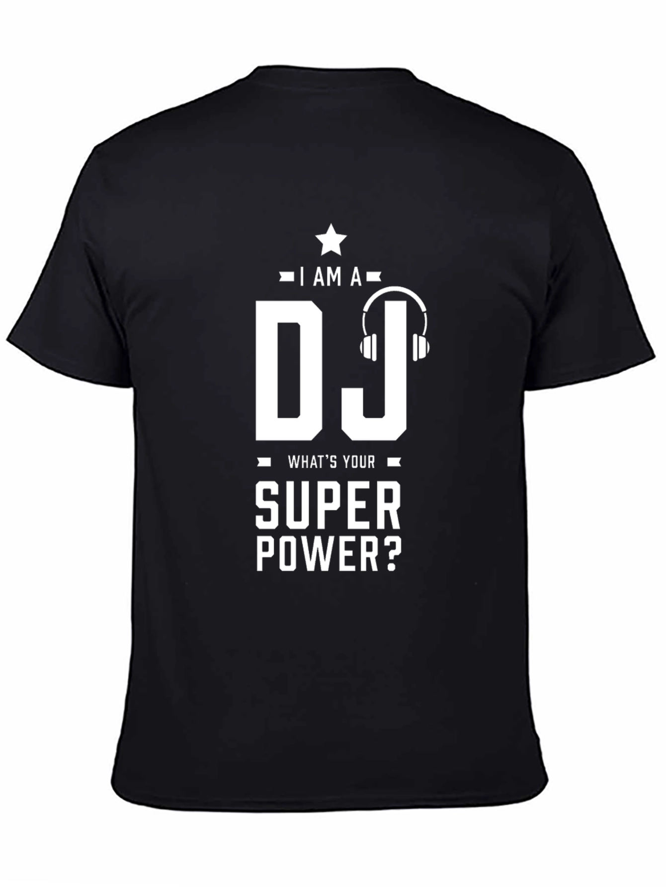 I am a DJ - Whats Your Superpower T-Shirt