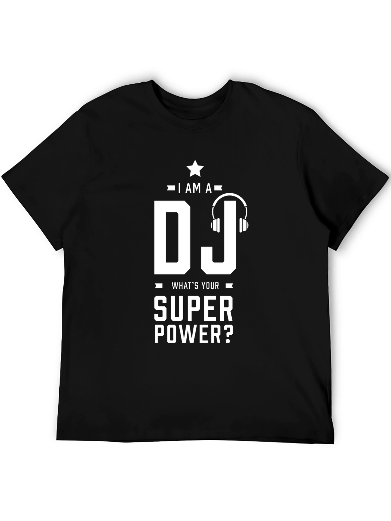 I am a DJ - Whats Your Superpower T-Shirt
