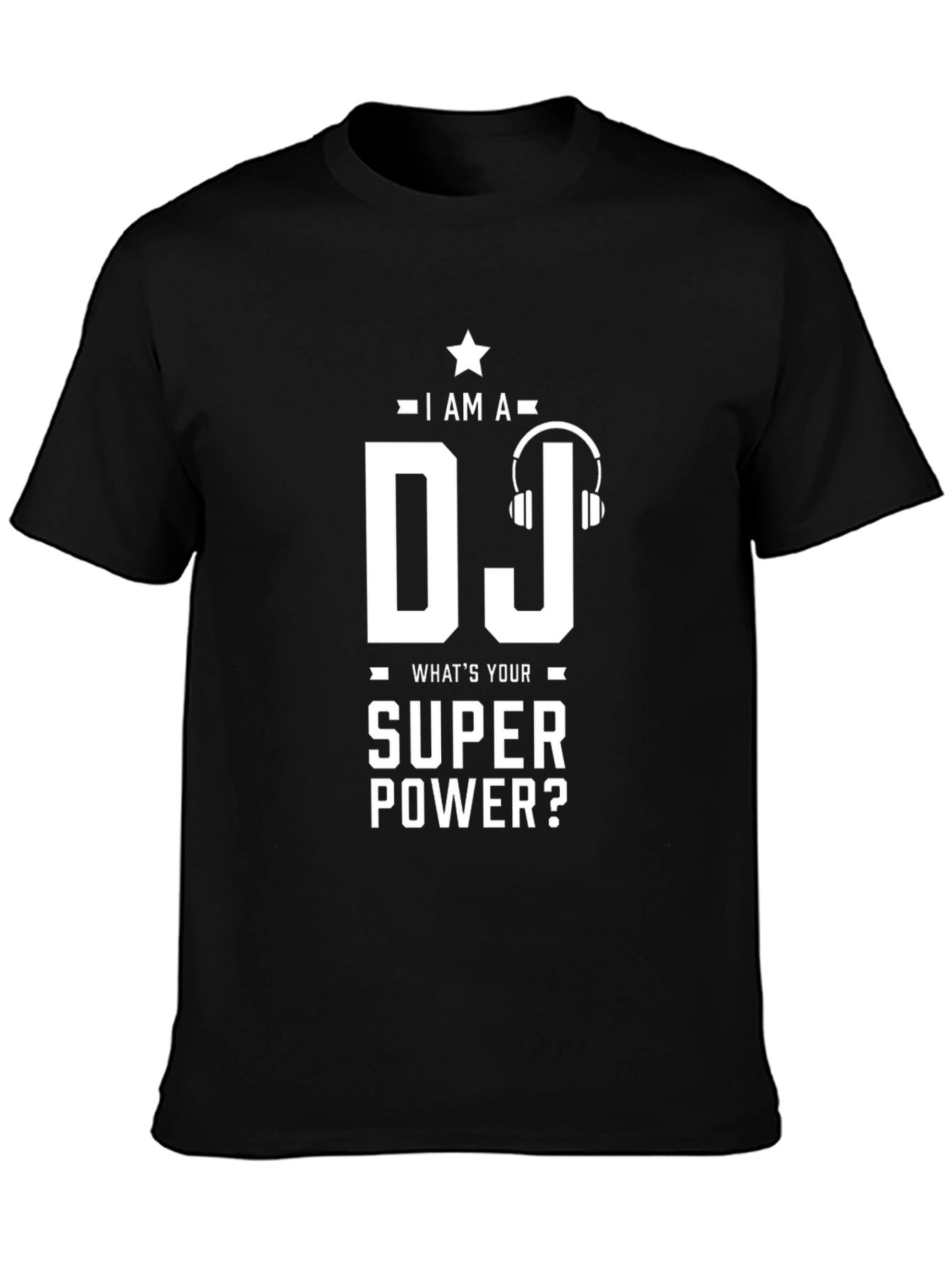 I am a DJ - Whats Your Superpower T-Shirt