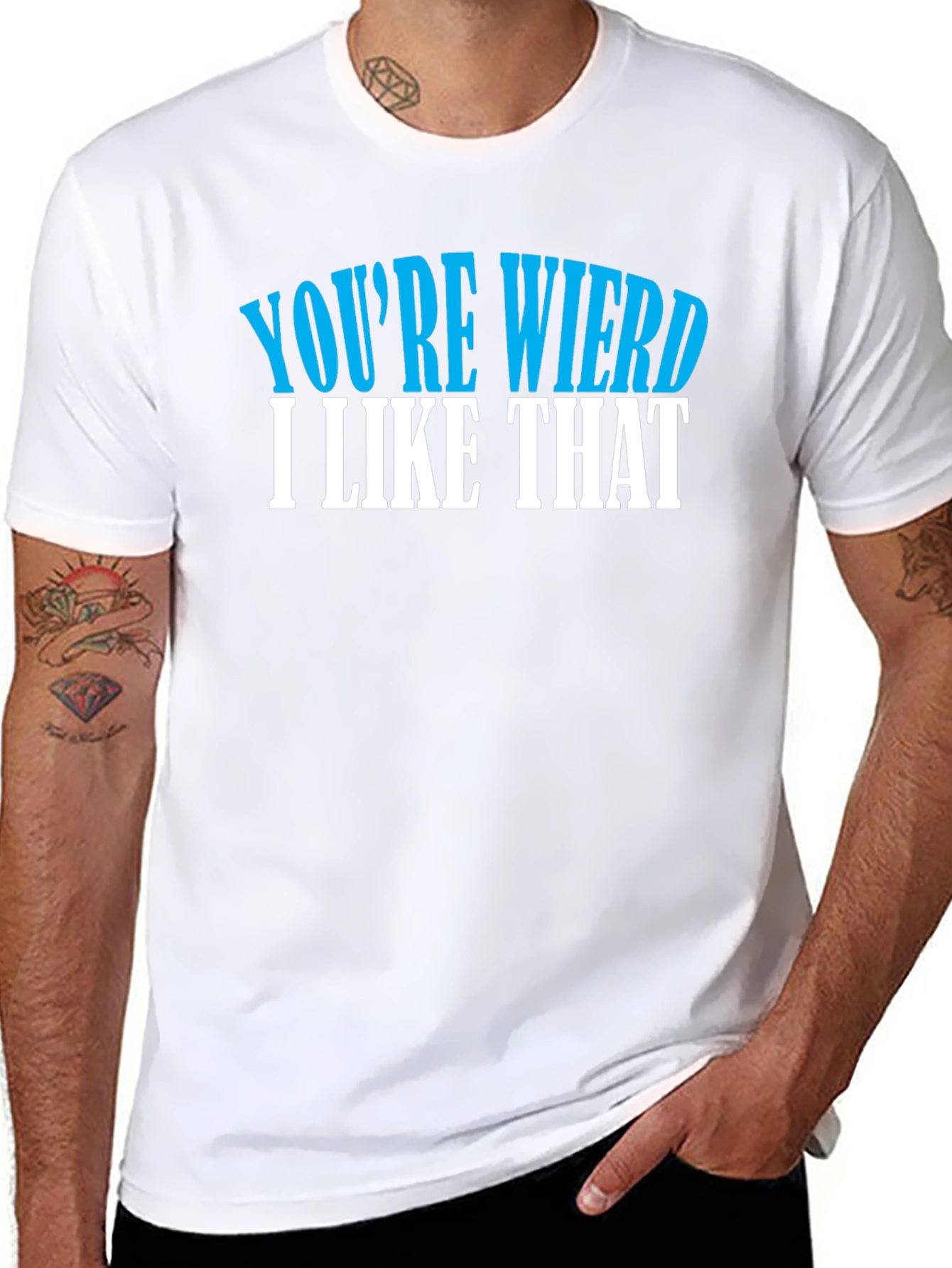 Youre Weird I Like That T-Shirt