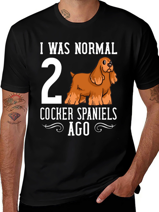 Funny Cocker Spaniel T-Shirt - I Was Normal 2 Dogs Ago