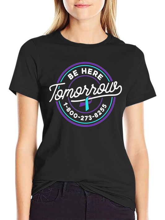 Be Here Tomorrow T-Shirt: Suicide Prevention Awareness