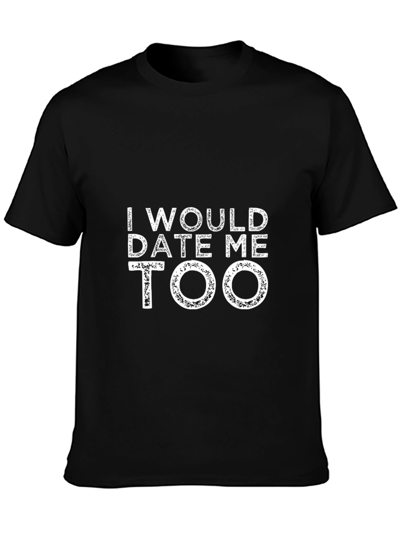 I Would Date Me Too Black T-Shirt