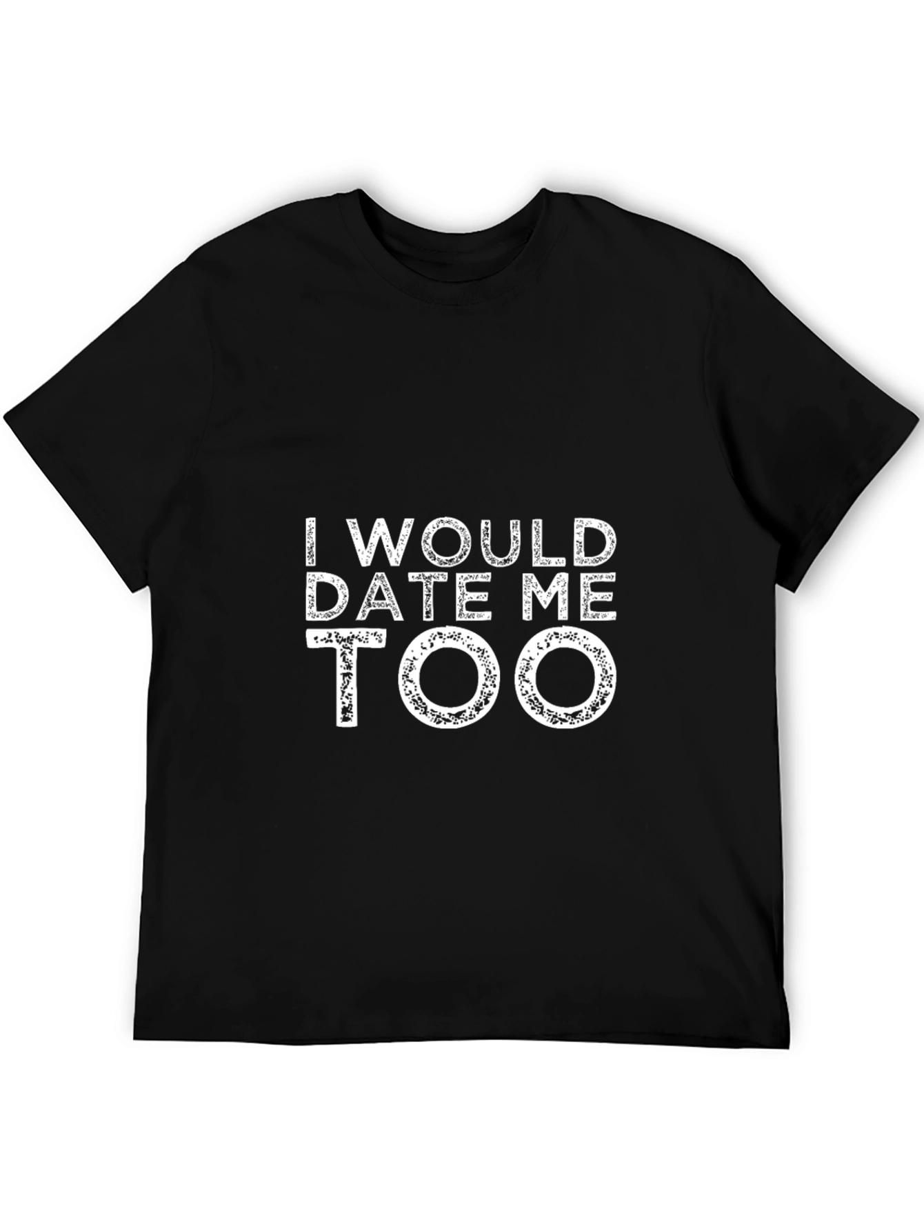 I Would Date Me Too Black T-Shirt