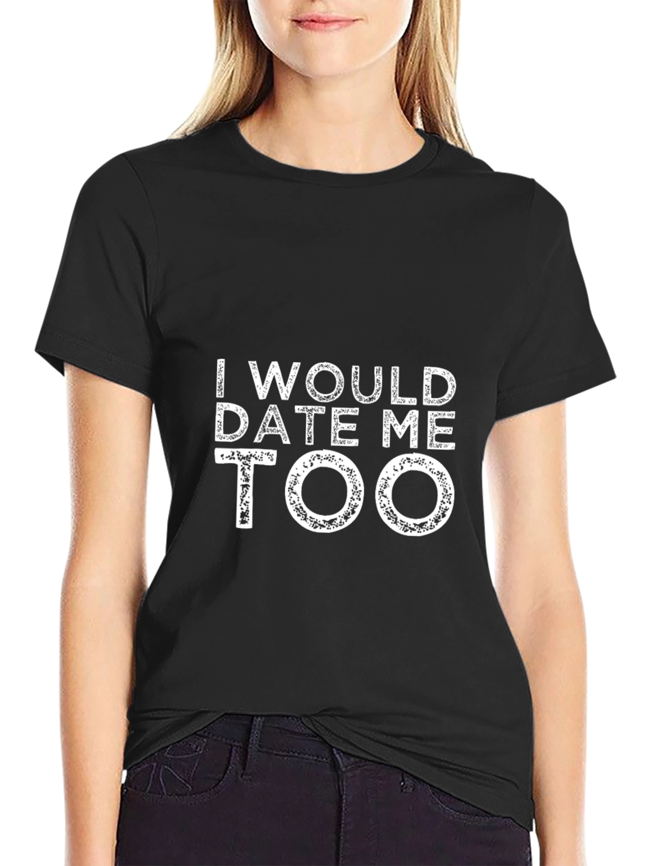 I Would Date Me Too Black T-Shirt