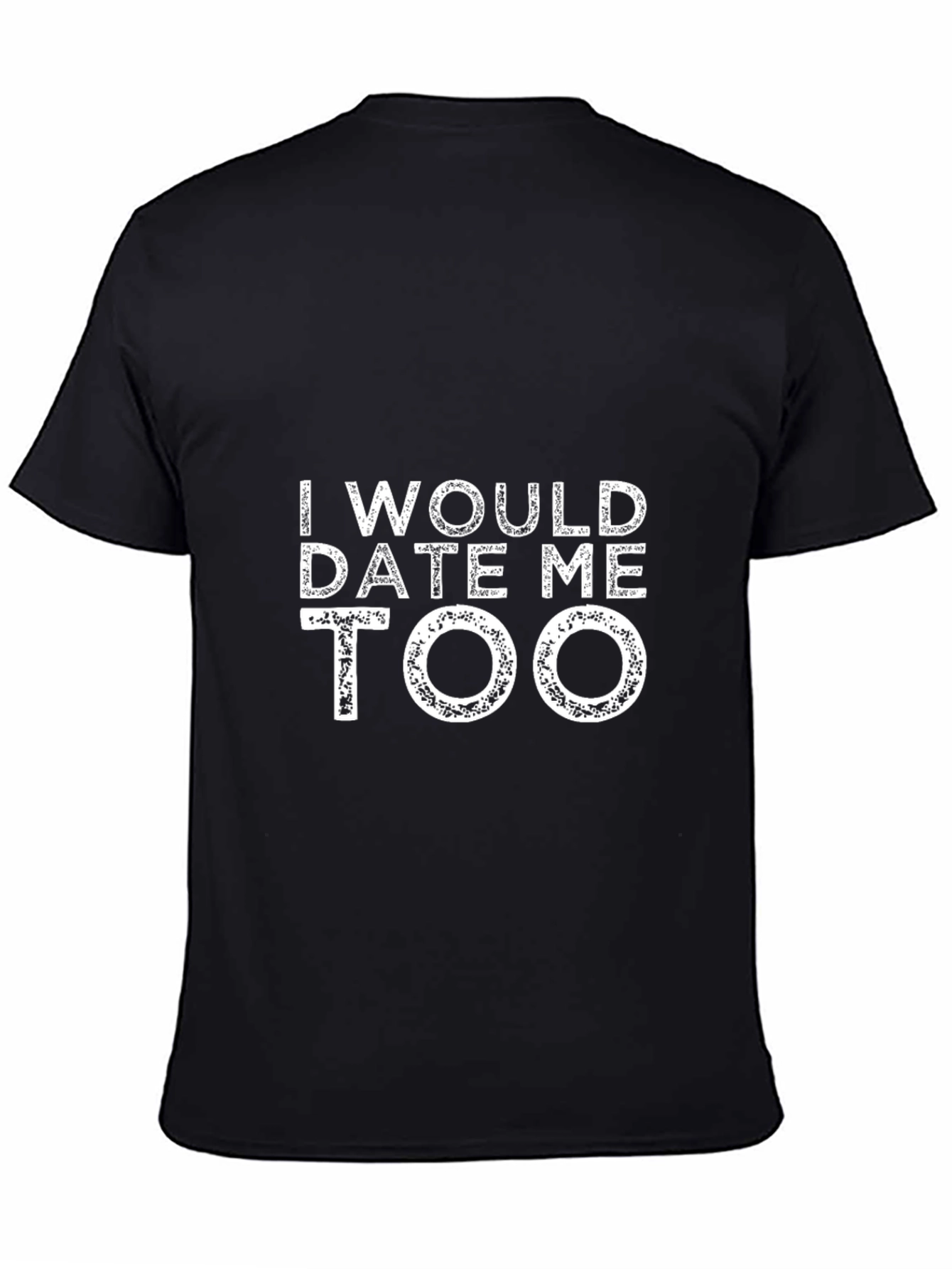 I Would Date Me Too Black T-Shirt