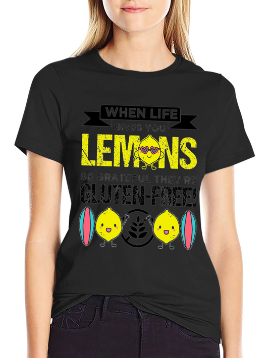 When Life Gives You Lemons Gluten Free T-Shirt