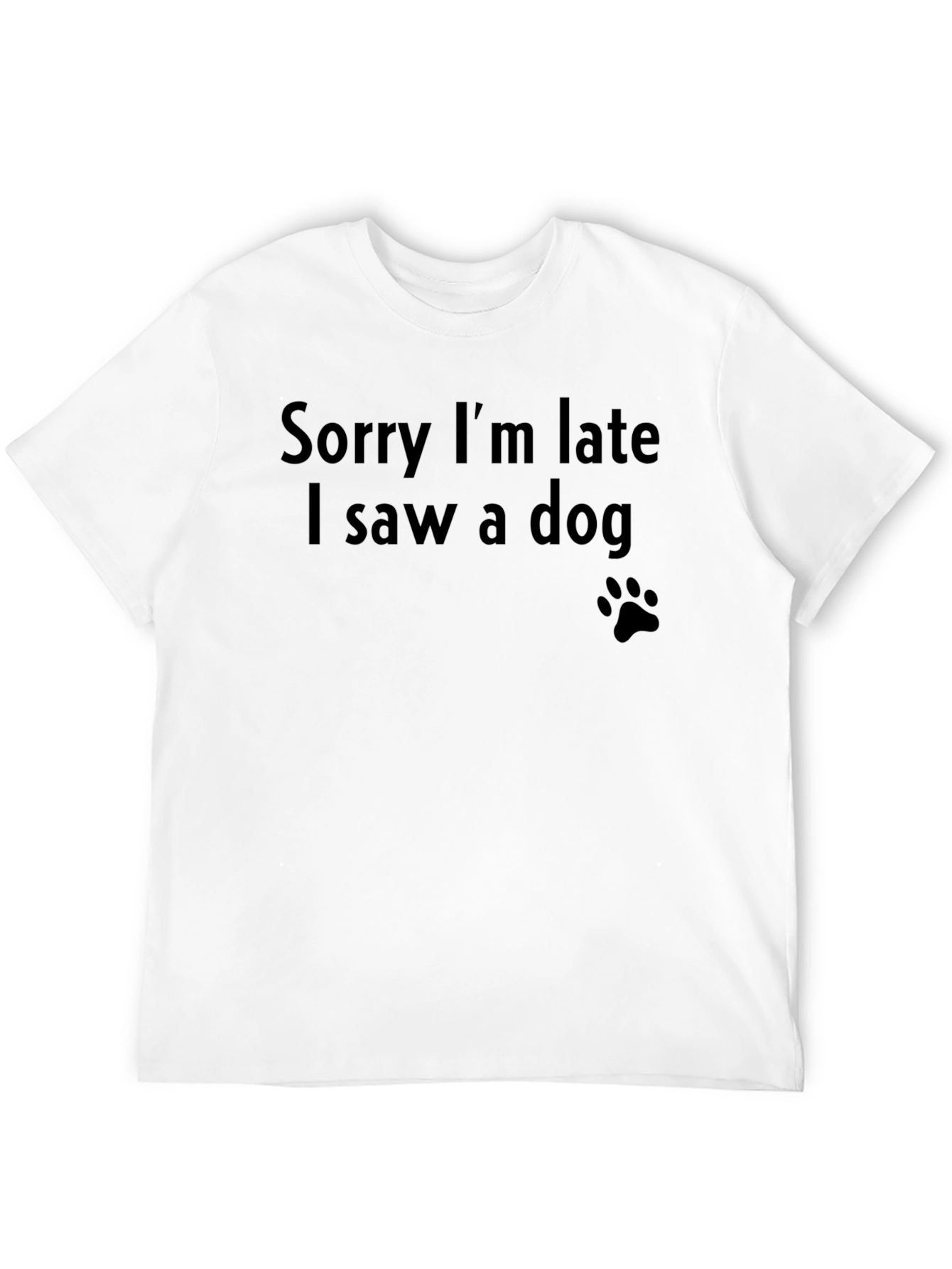 Sorry Im Late I Saw a Dog T-Shirt