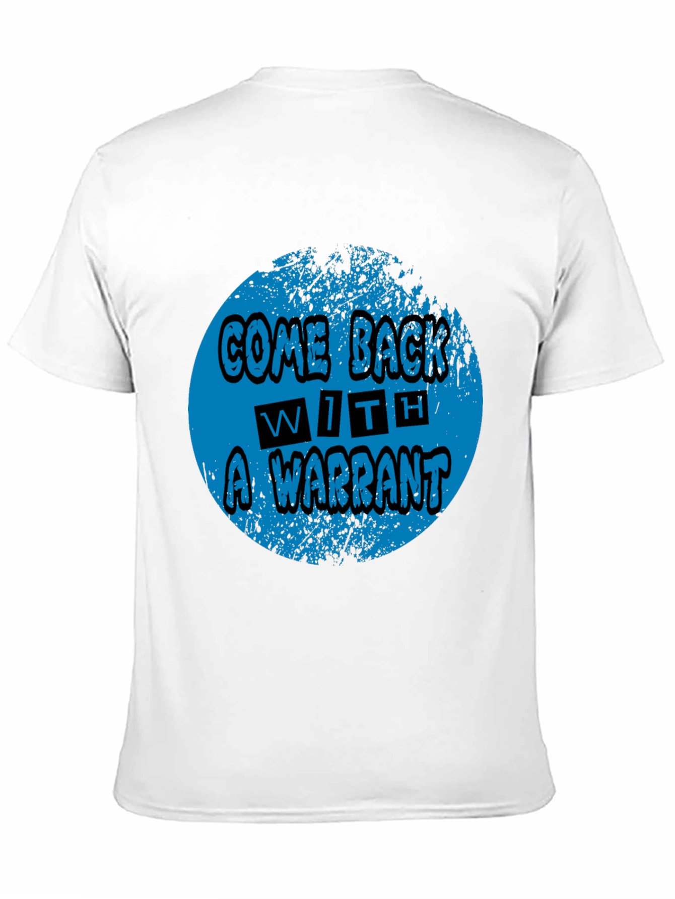 Come Back With A Warrant Graphic Tee