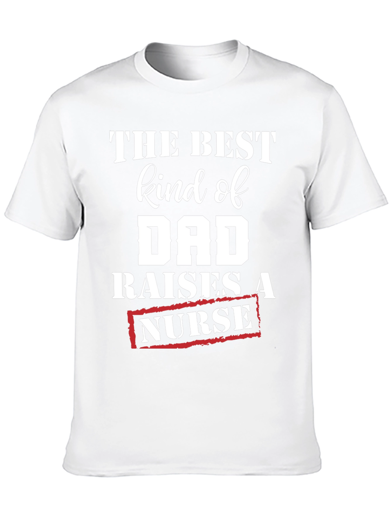 Best Kind of Dad Raises a Nurse T-Shirt