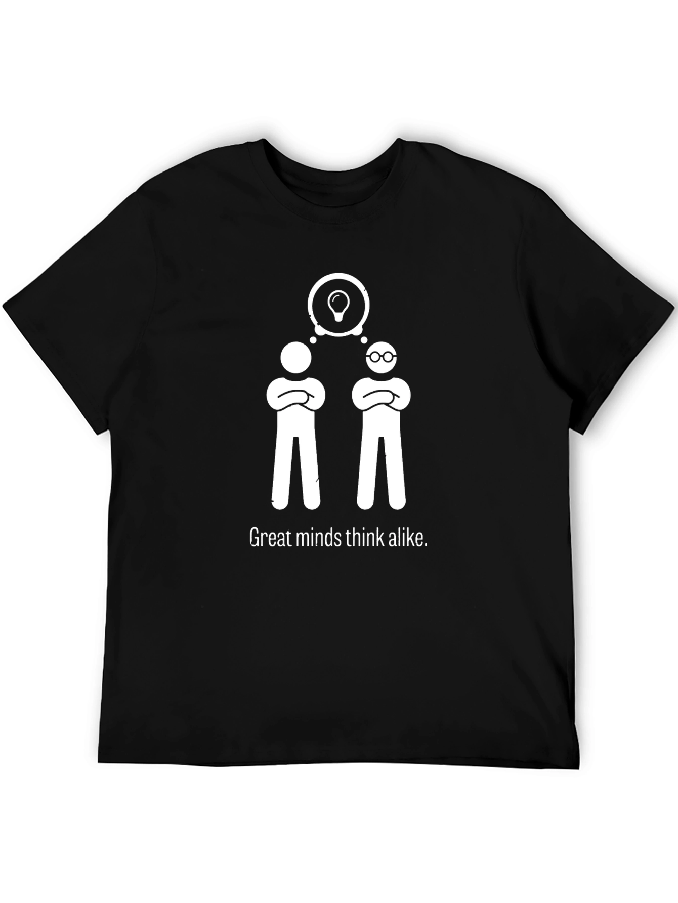 Great Minds Think Alike T-Shirt