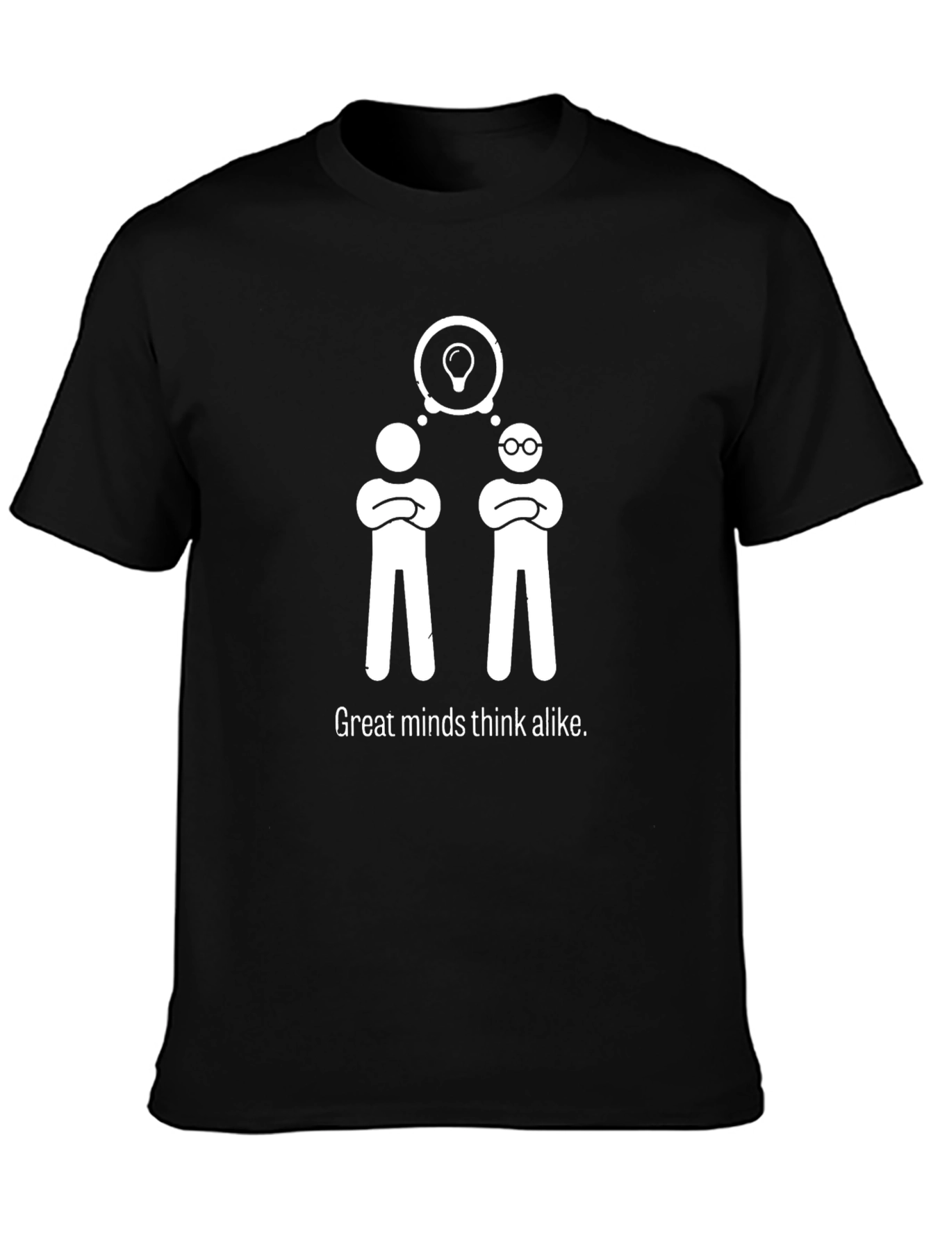Great Minds Think Alike T-Shirt
