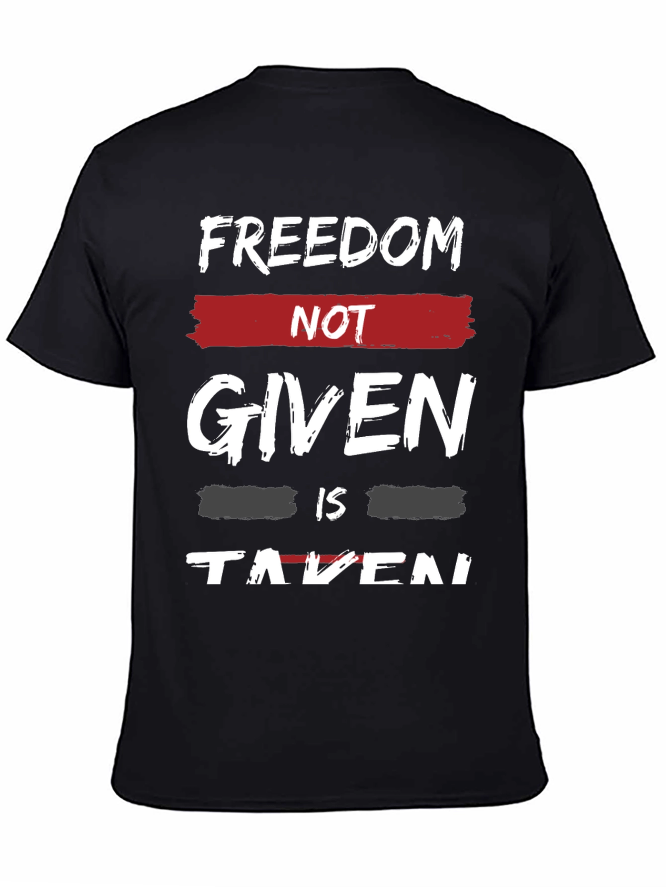 Freedom Not Given T-Shirt - Motivational Graphic Tee
