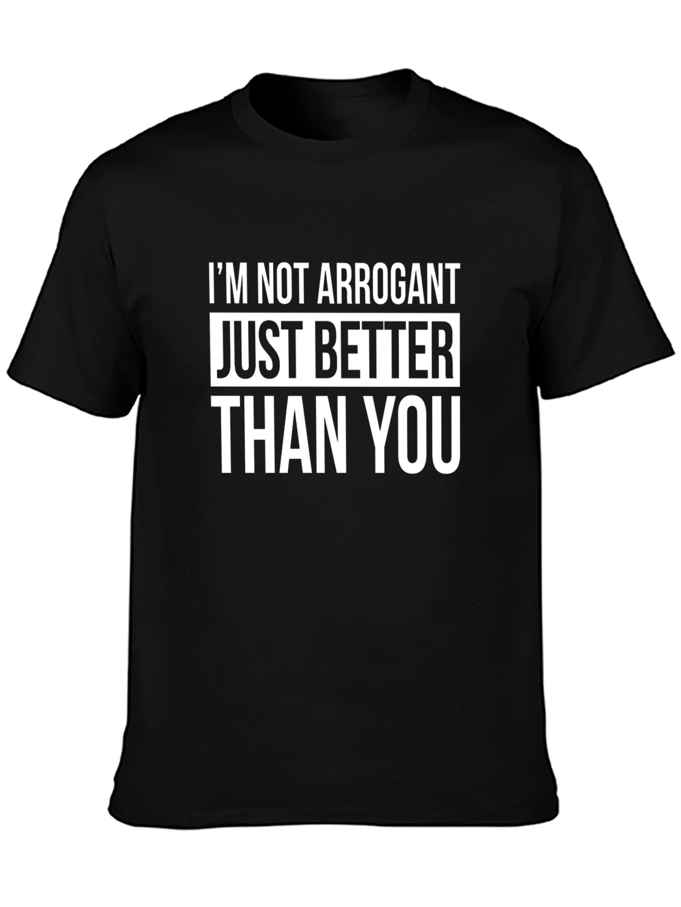 Funny Graphic Tee - Im Not Arrogant T-Shirt