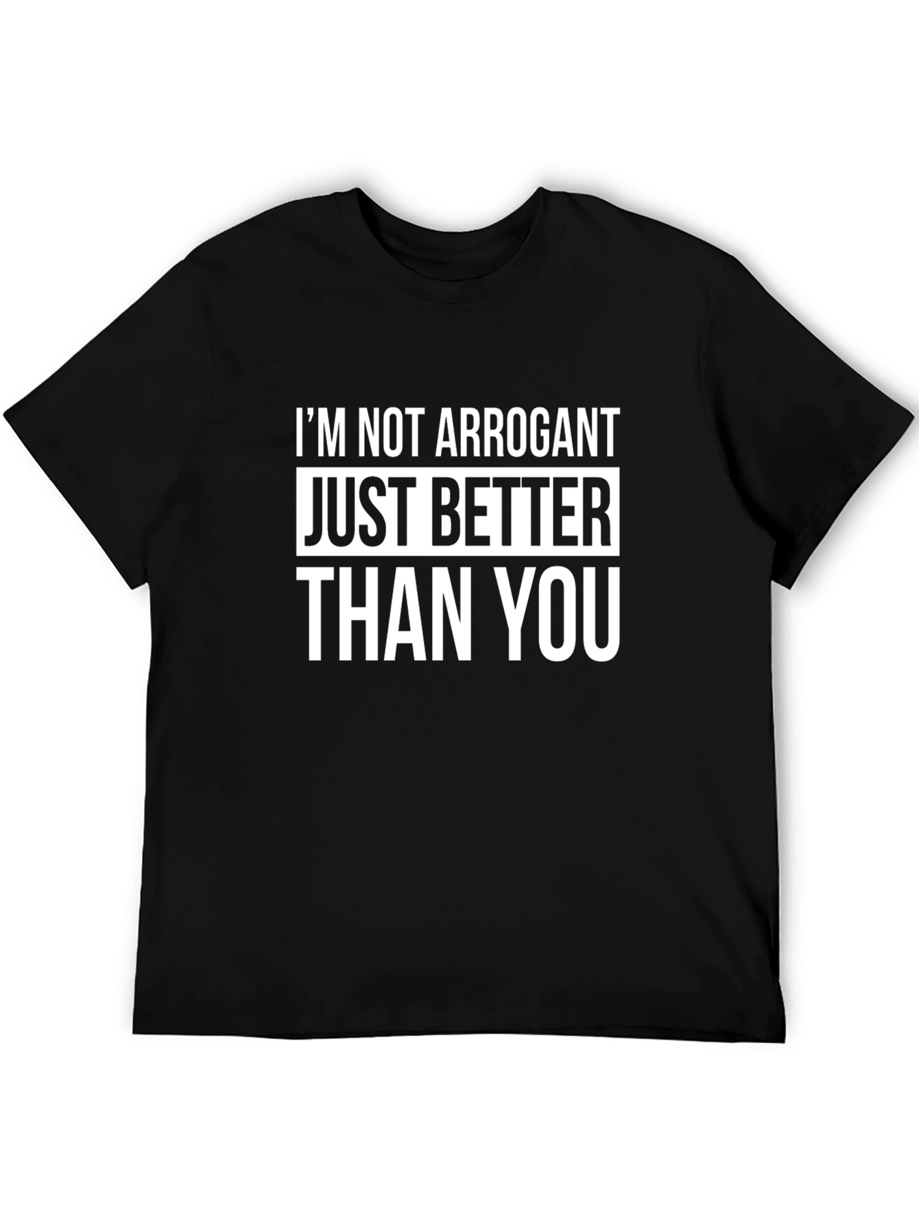 Funny Graphic Tee - Im Not Arrogant T-Shirt