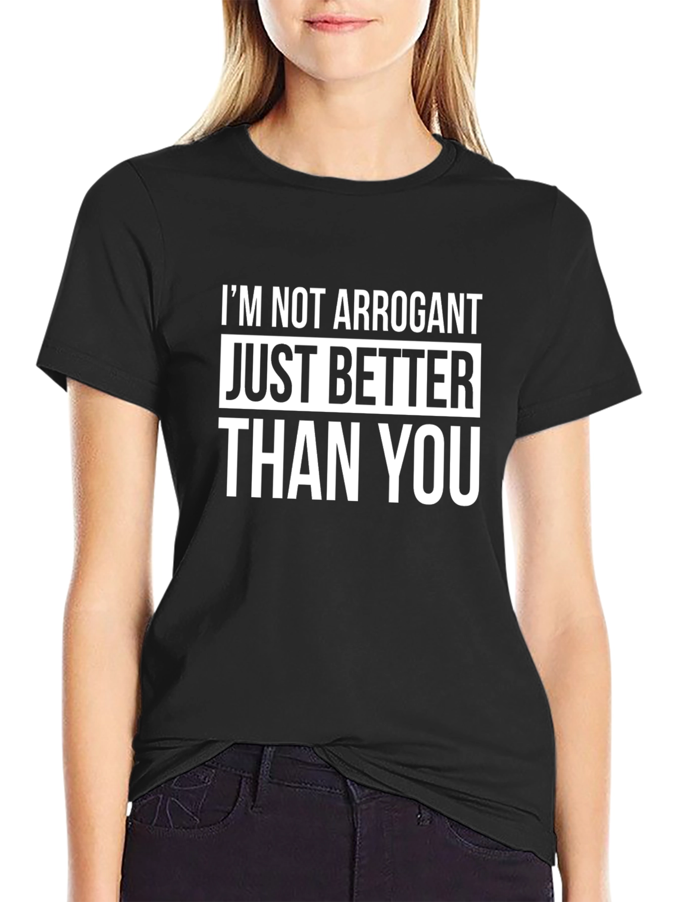 Funny Graphic Tee - Im Not Arrogant T-Shirt