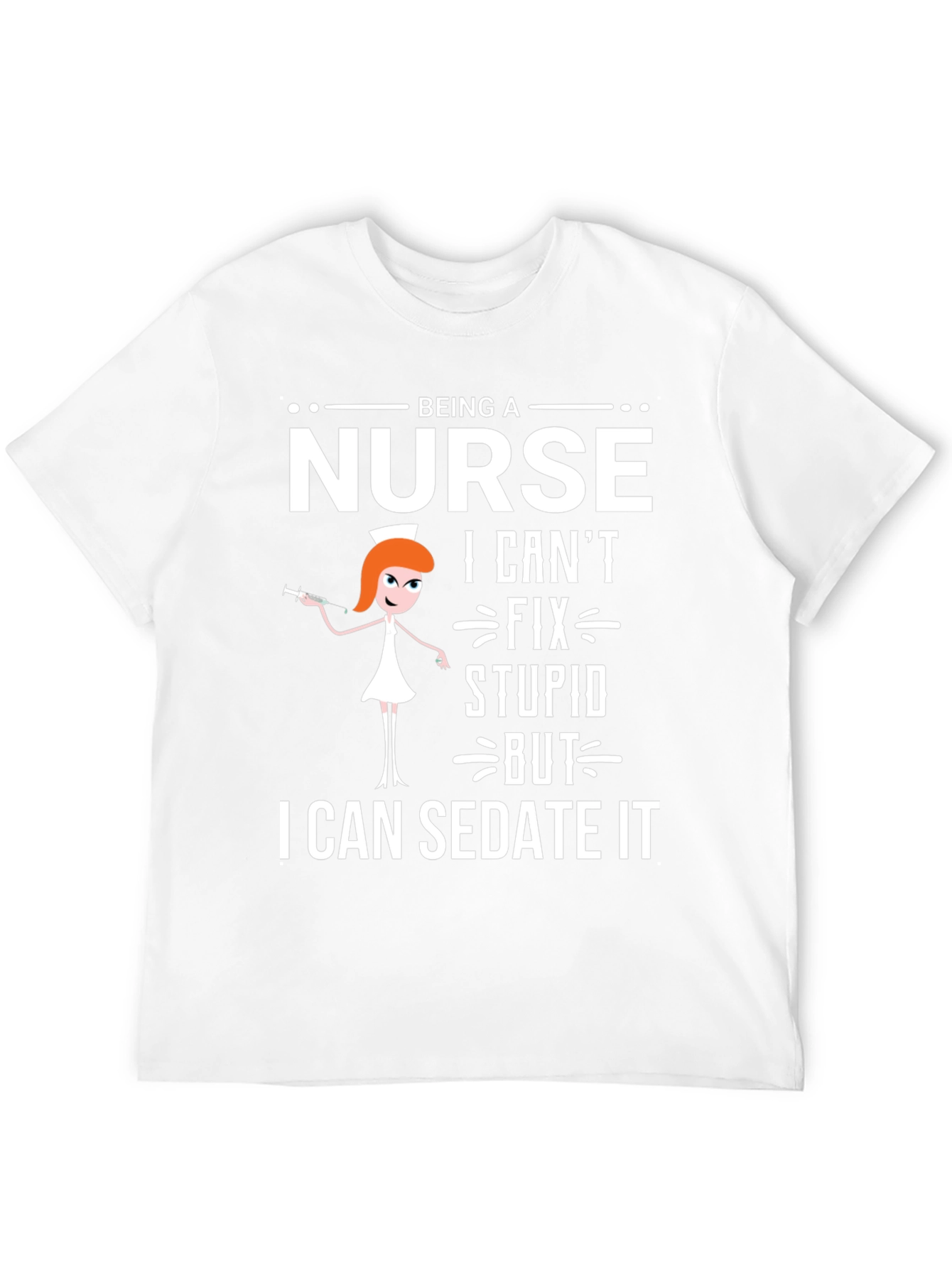 Being a Nurse T-Shirt - Sedate It Funny Tee