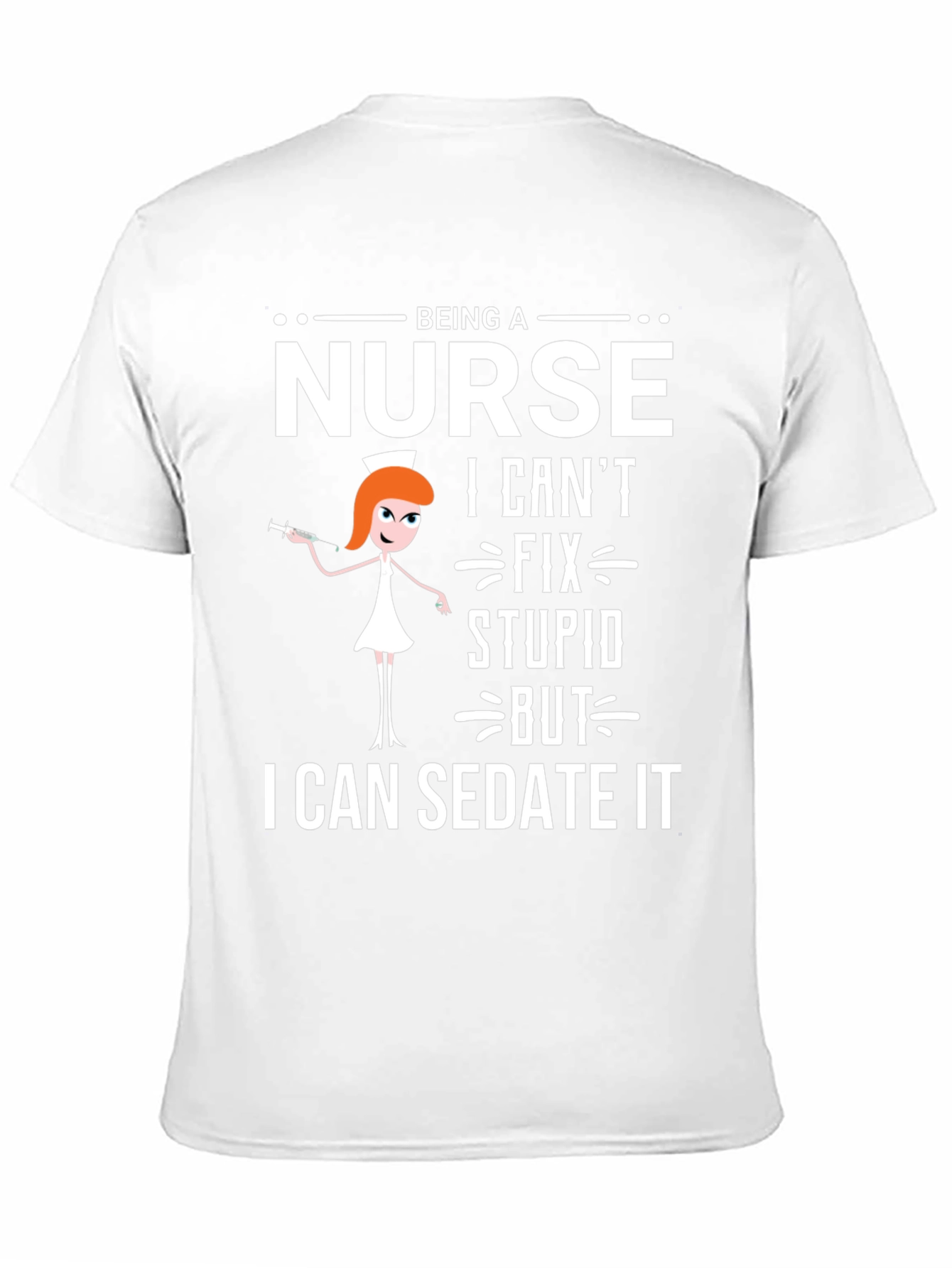 Being a Nurse T-Shirt - Sedate It Funny Tee