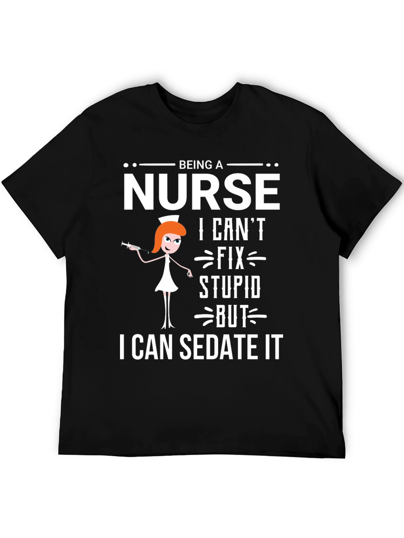 Being a Nurse T-Shirt - Sedate It Funny Tee