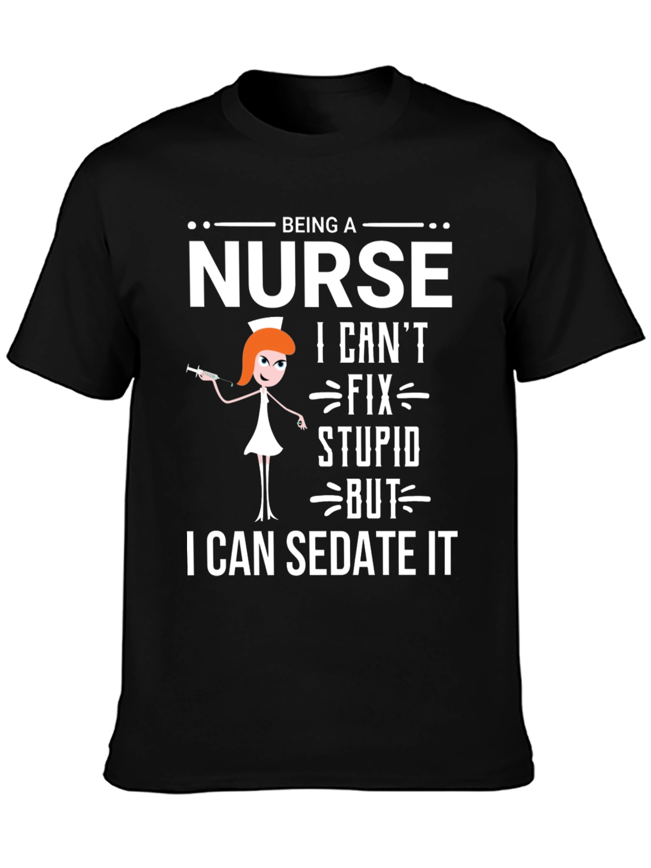 Being a Nurse T-Shirt - Sedate It Funny Tee