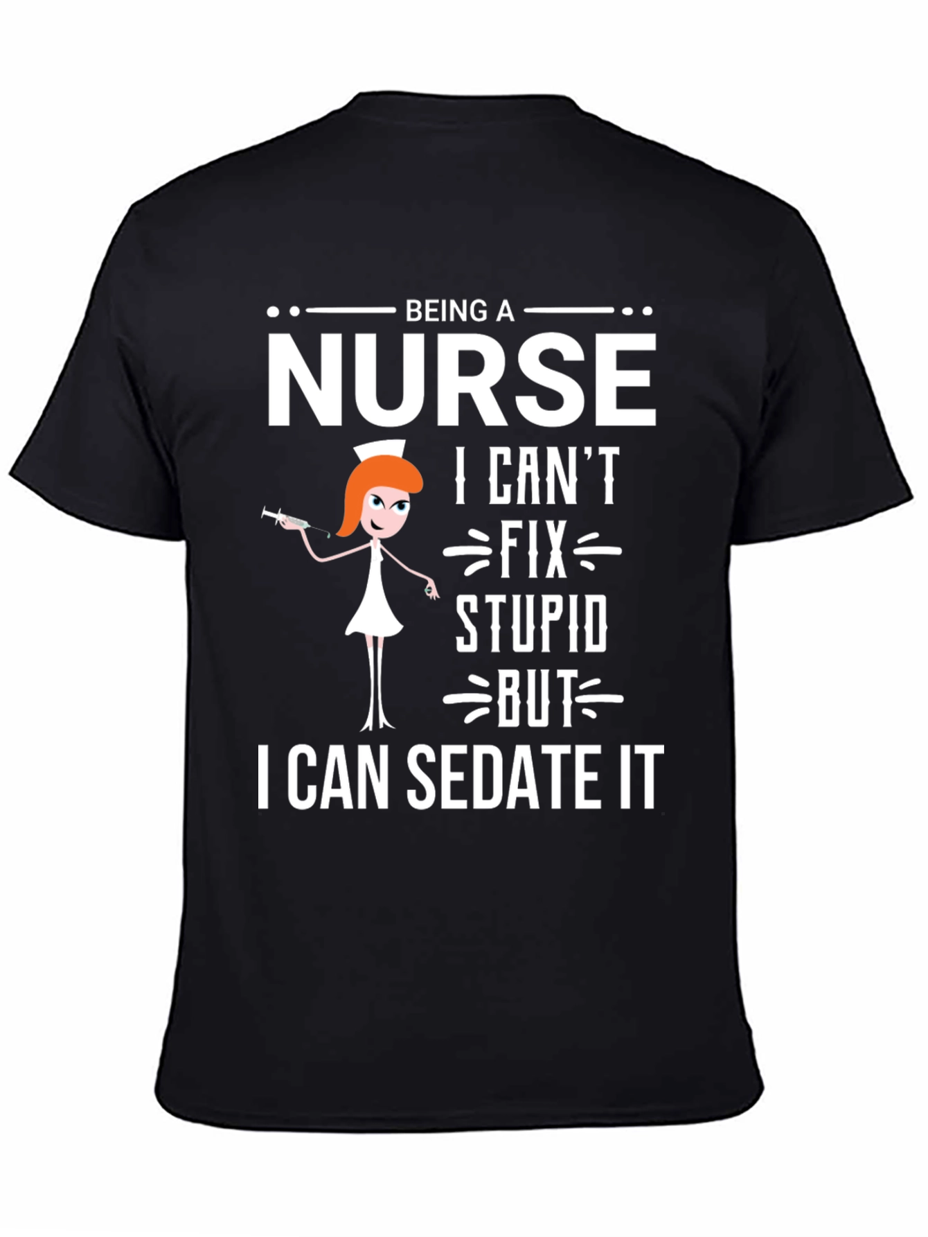 Being a Nurse T-Shirt - Sedate It Funny Tee