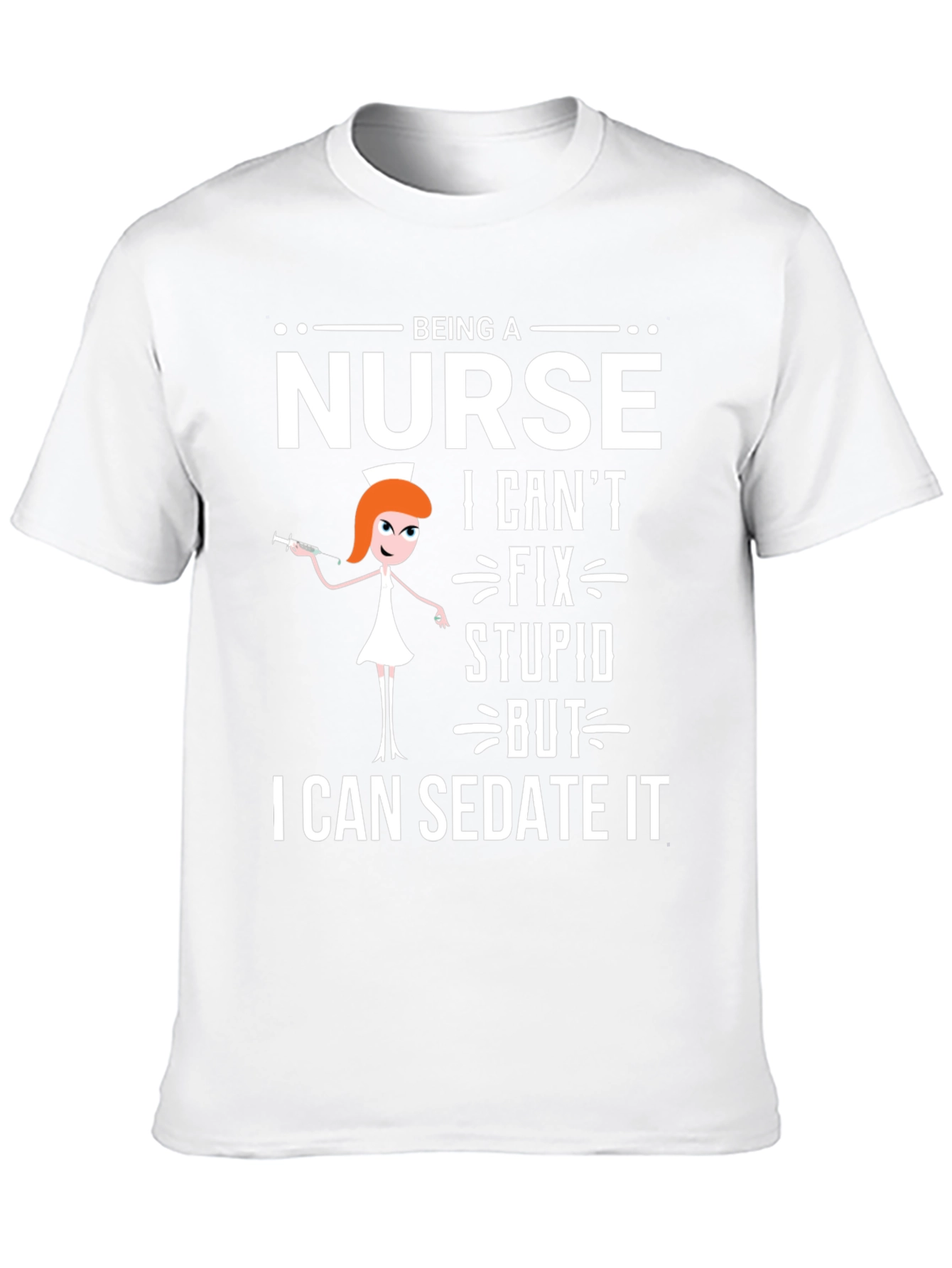 Being a Nurse T-Shirt - Sedate It Funny Tee