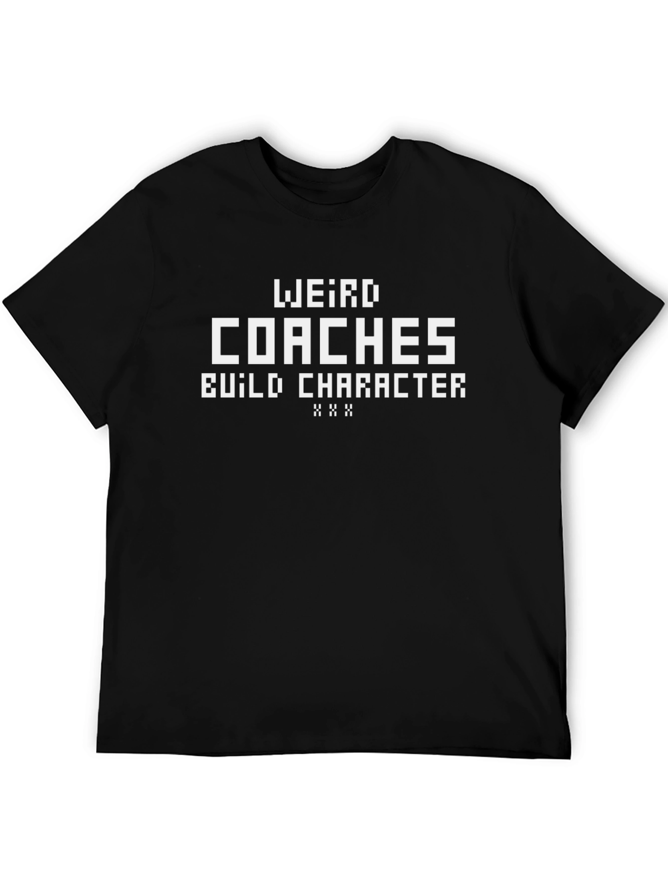 Weird Coaches Build Character T-Shirt