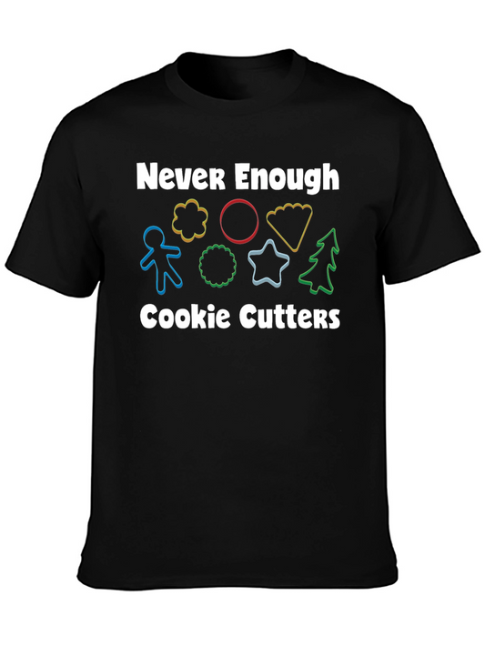 Never Enough Cookie Cutters T-Shirt