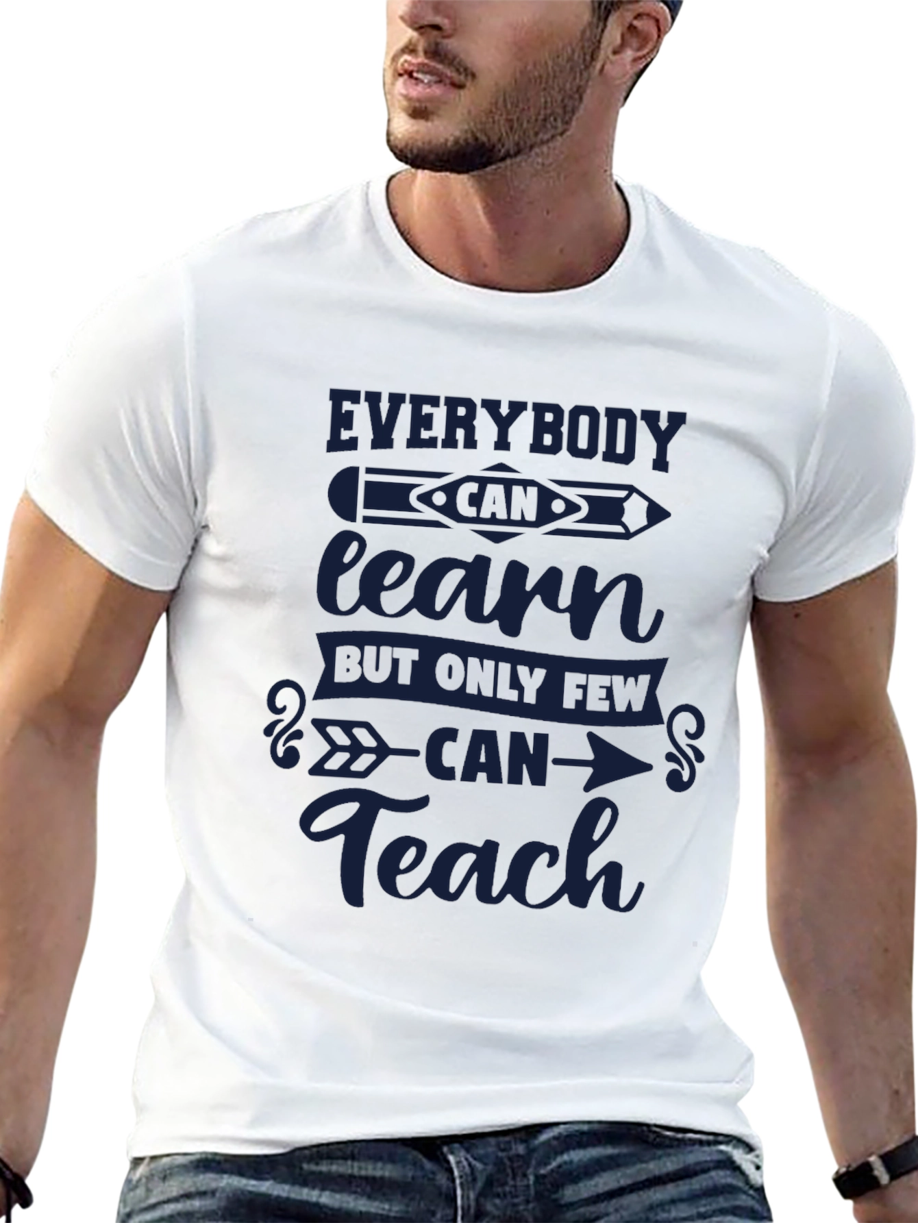 Everybody Can Learn Only Few Can Teach T-Shirt