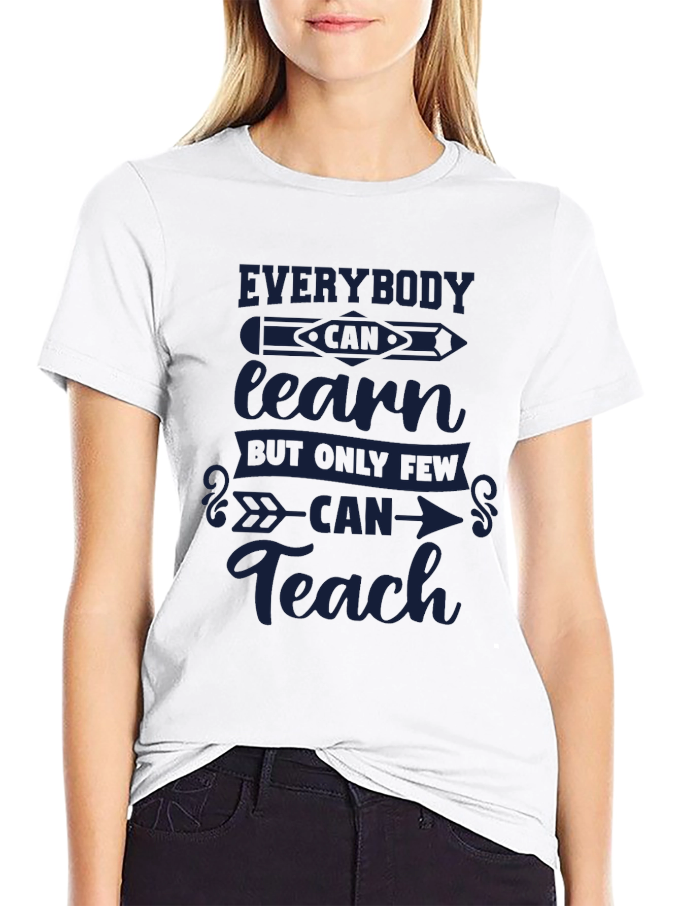 Everybody Can Learn Only Few Can Teach T-Shirt