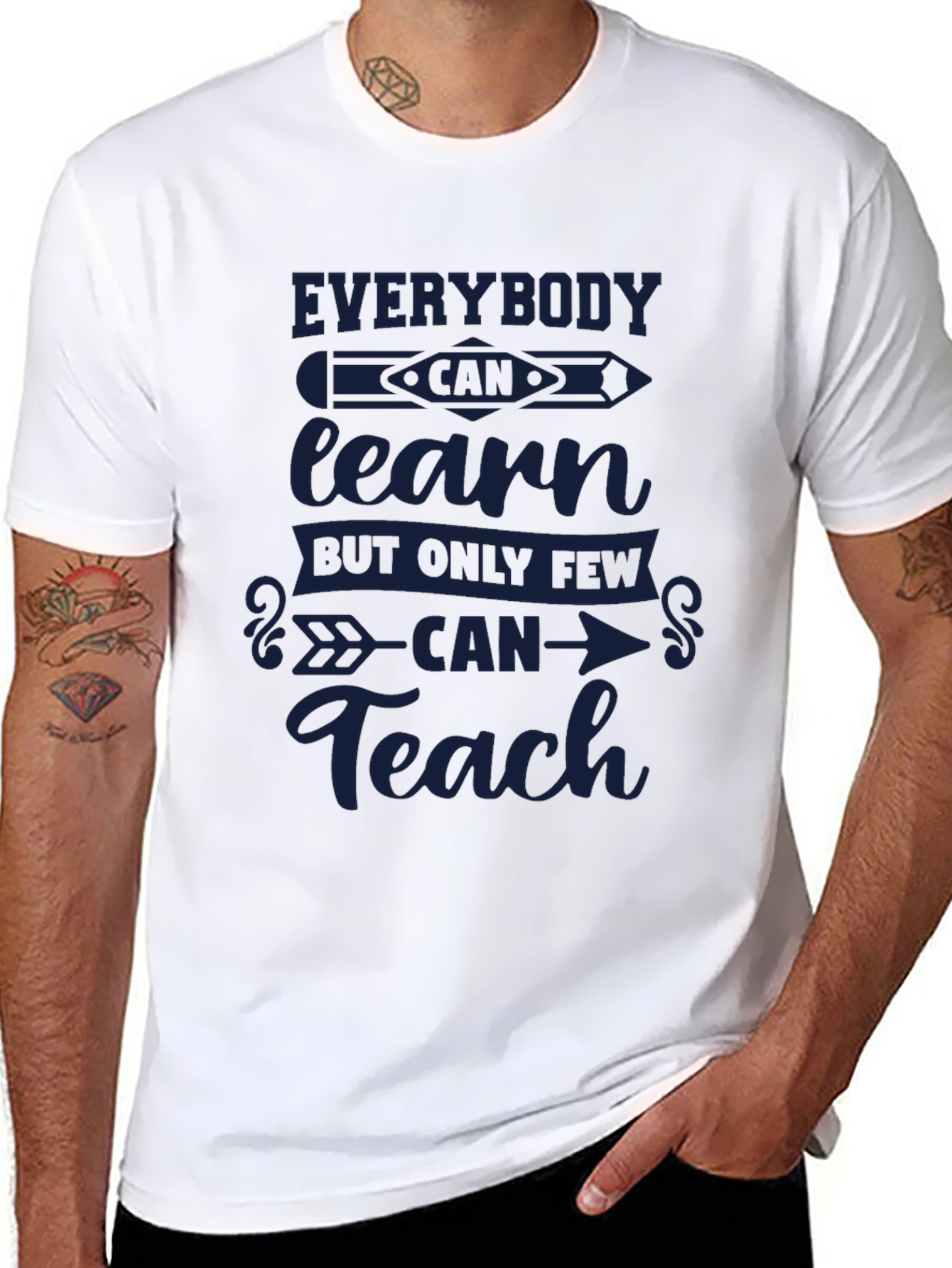 Everybody Can Learn Only Few Can Teach T-Shirt