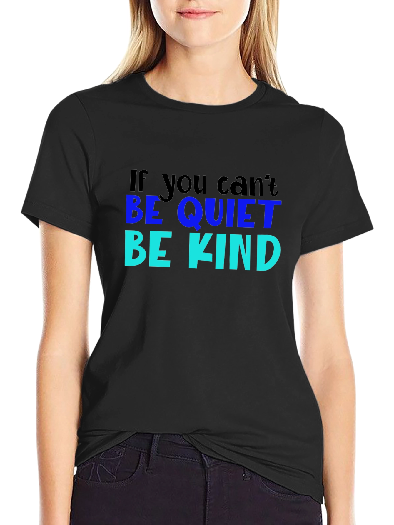 If You Cant Be Quiet Be Kind Black T-Shirt