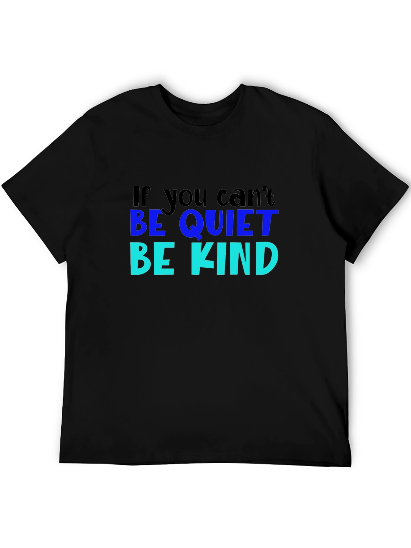 If You Cant Be Quiet Be Kind Black T-Shirt