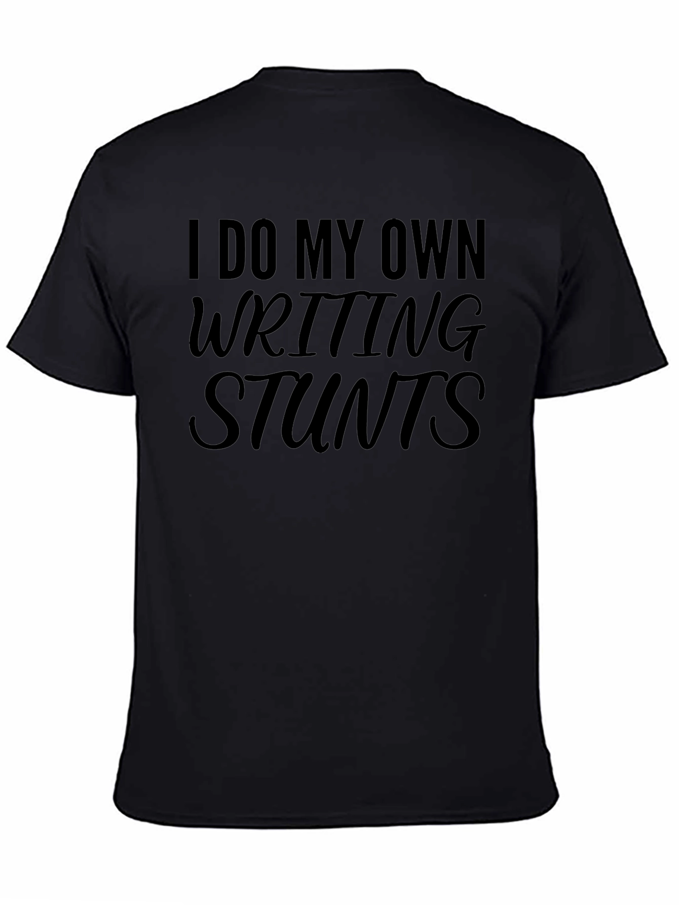 I Do My Own Writing Stunts T-Shirt - Black