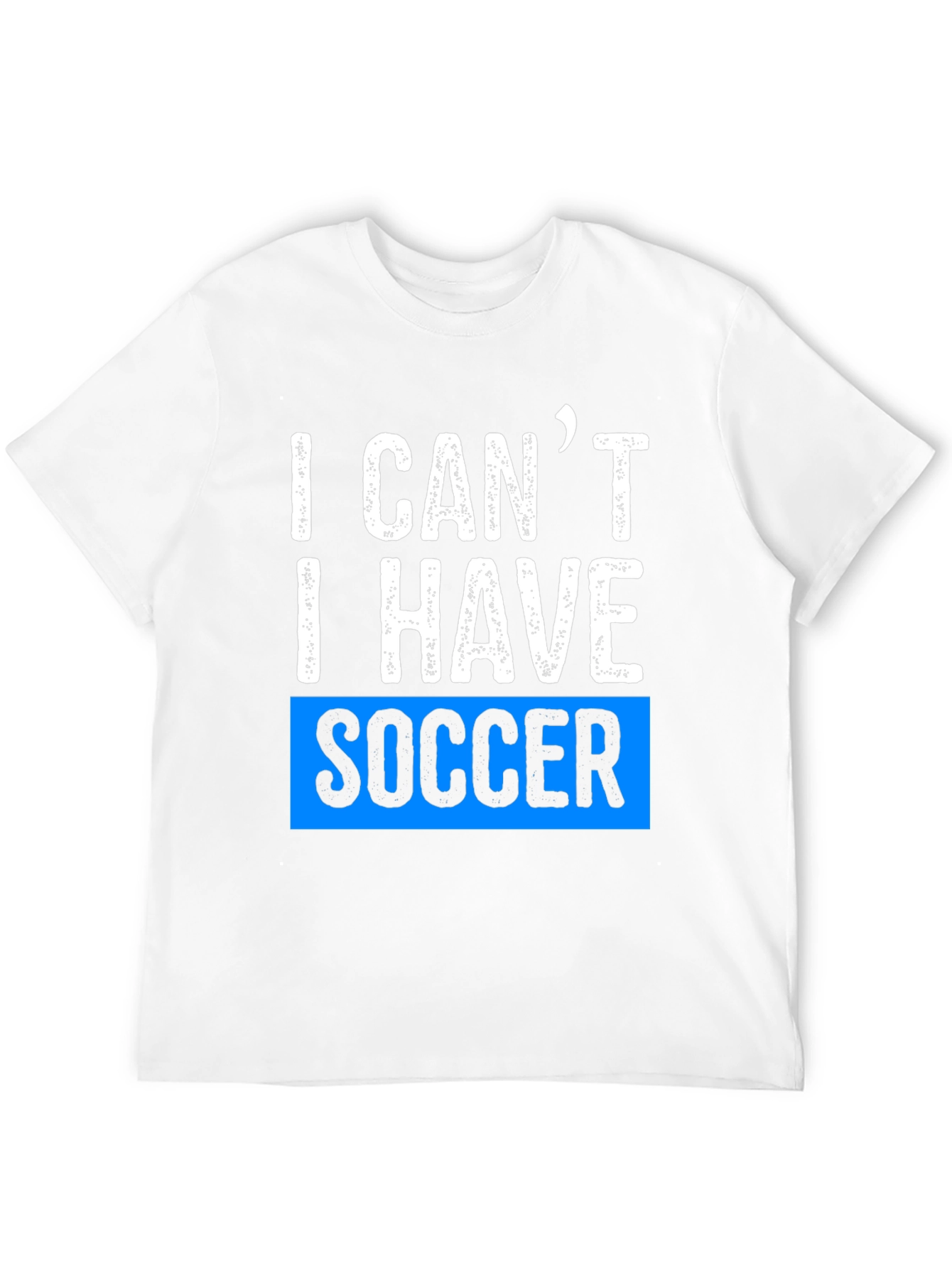 I Cant I Have Soccer Black T-Shirt