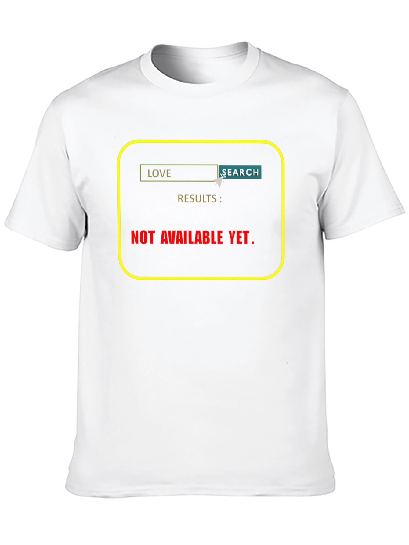 Love Search T-Shirt - Results Not Available Yet!