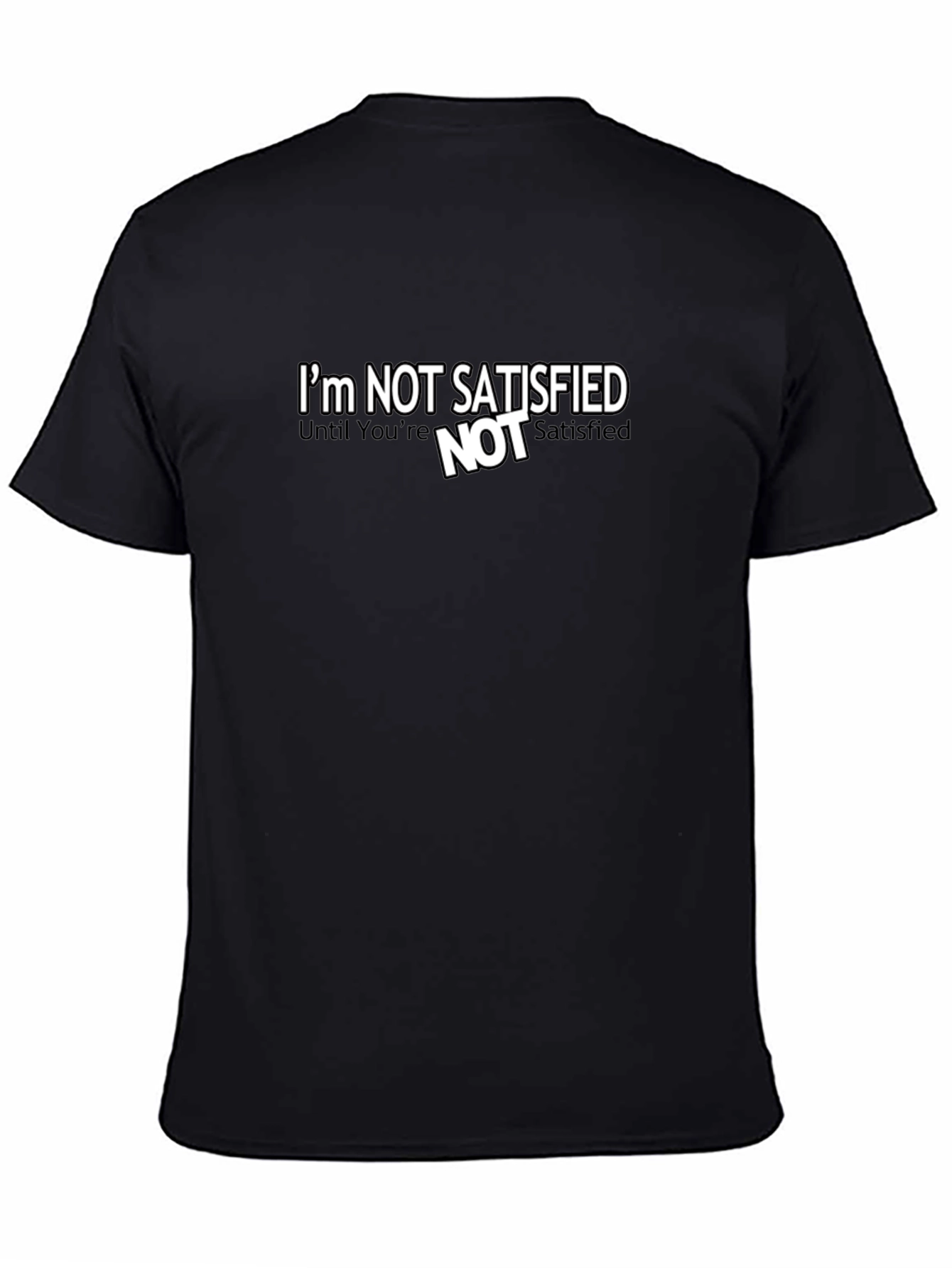 Im Not Satisfied Graphic Tee