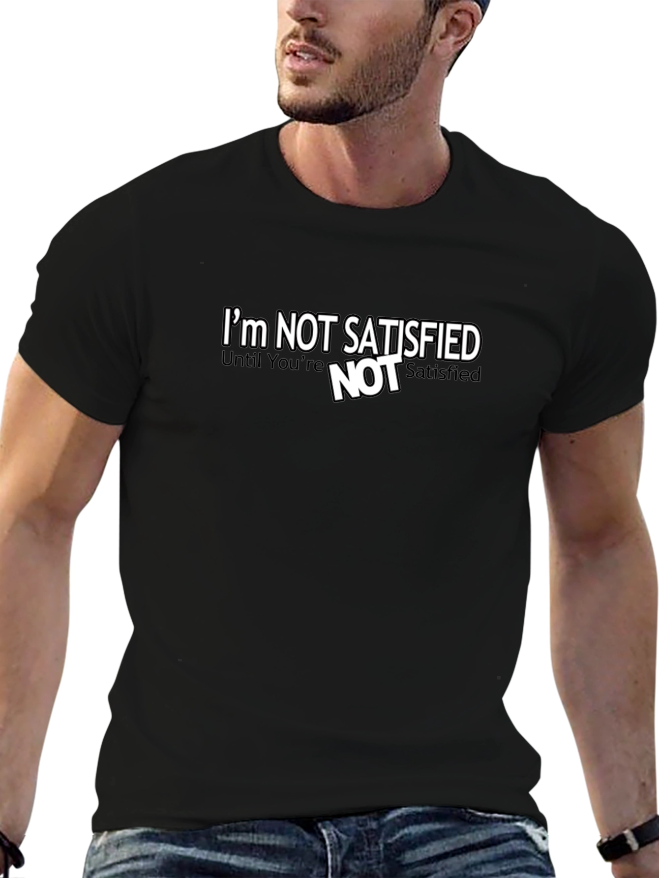 Im Not Satisfied Graphic Tee