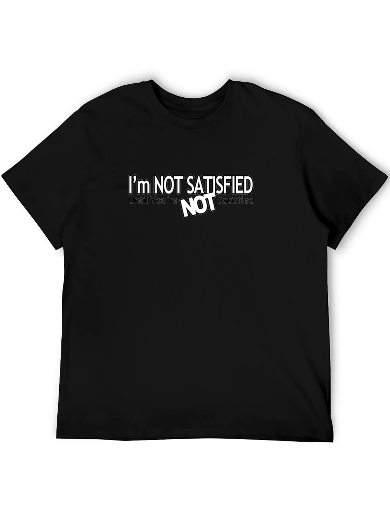 Im Not Satisfied Graphic Tee