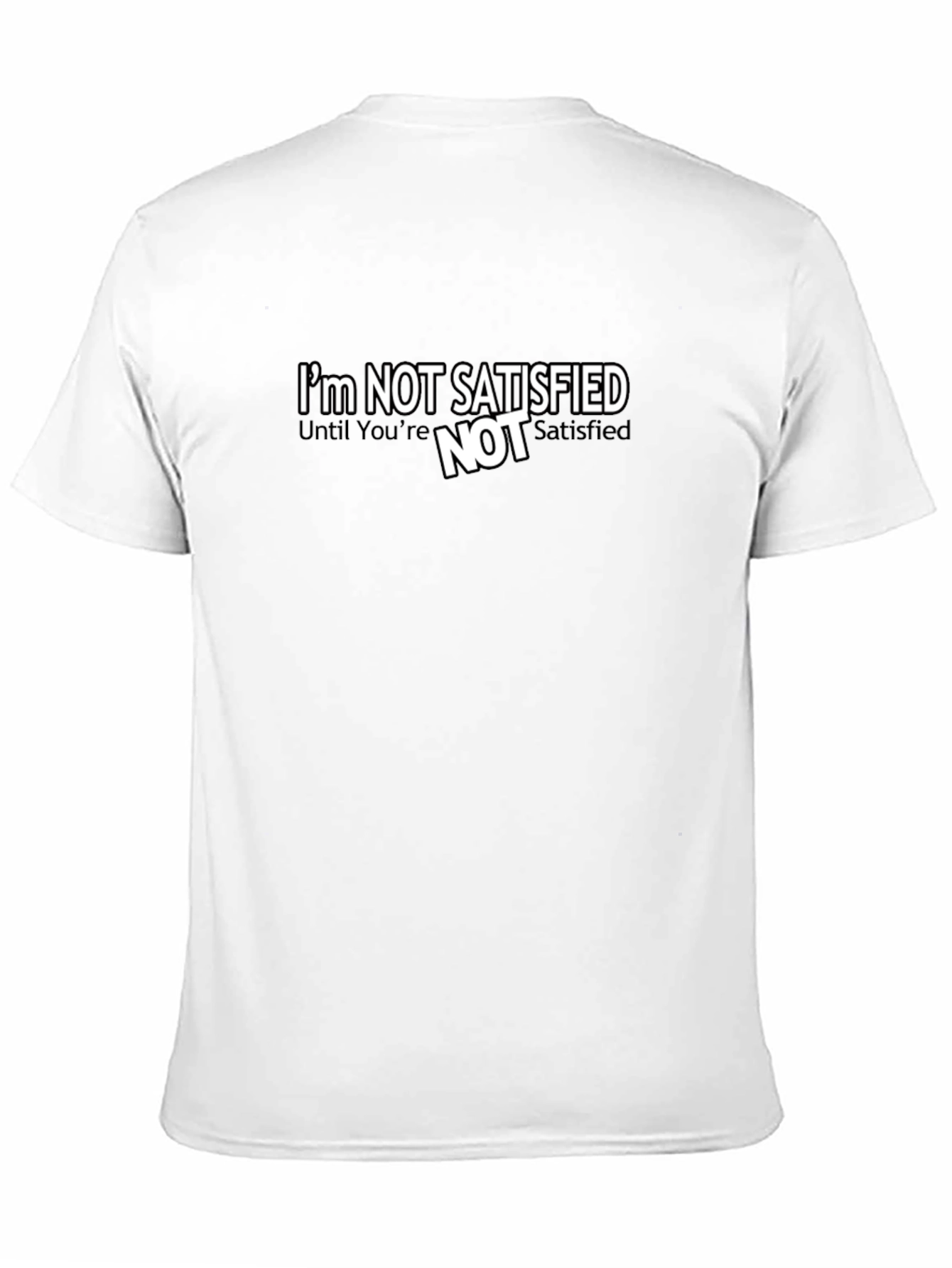 Im Not Satisfied Graphic Tee