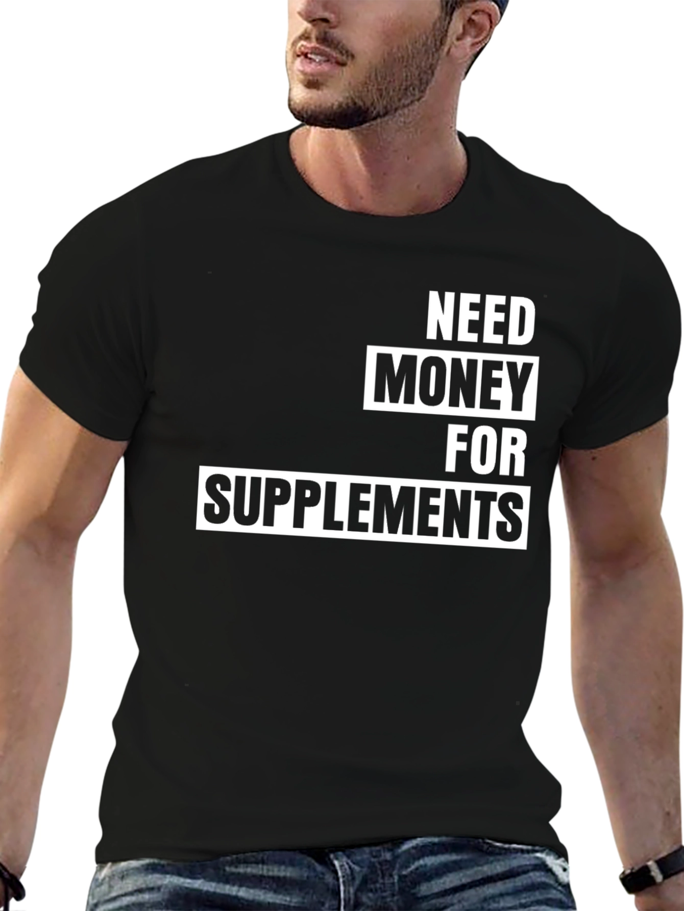 Need Money For Supplements T-Shirt
