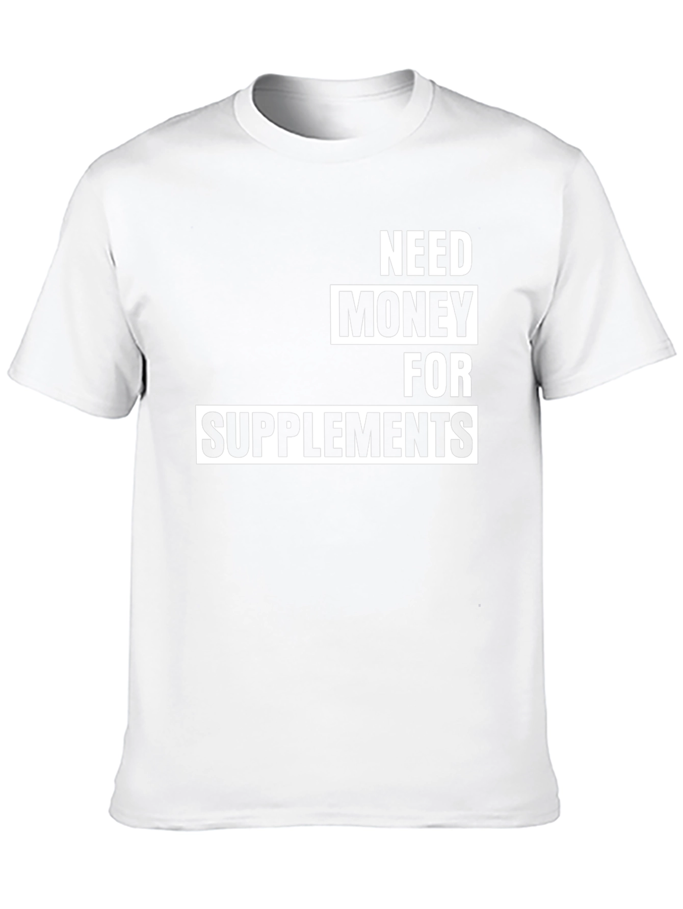 Need Money For Supplements T-Shirt