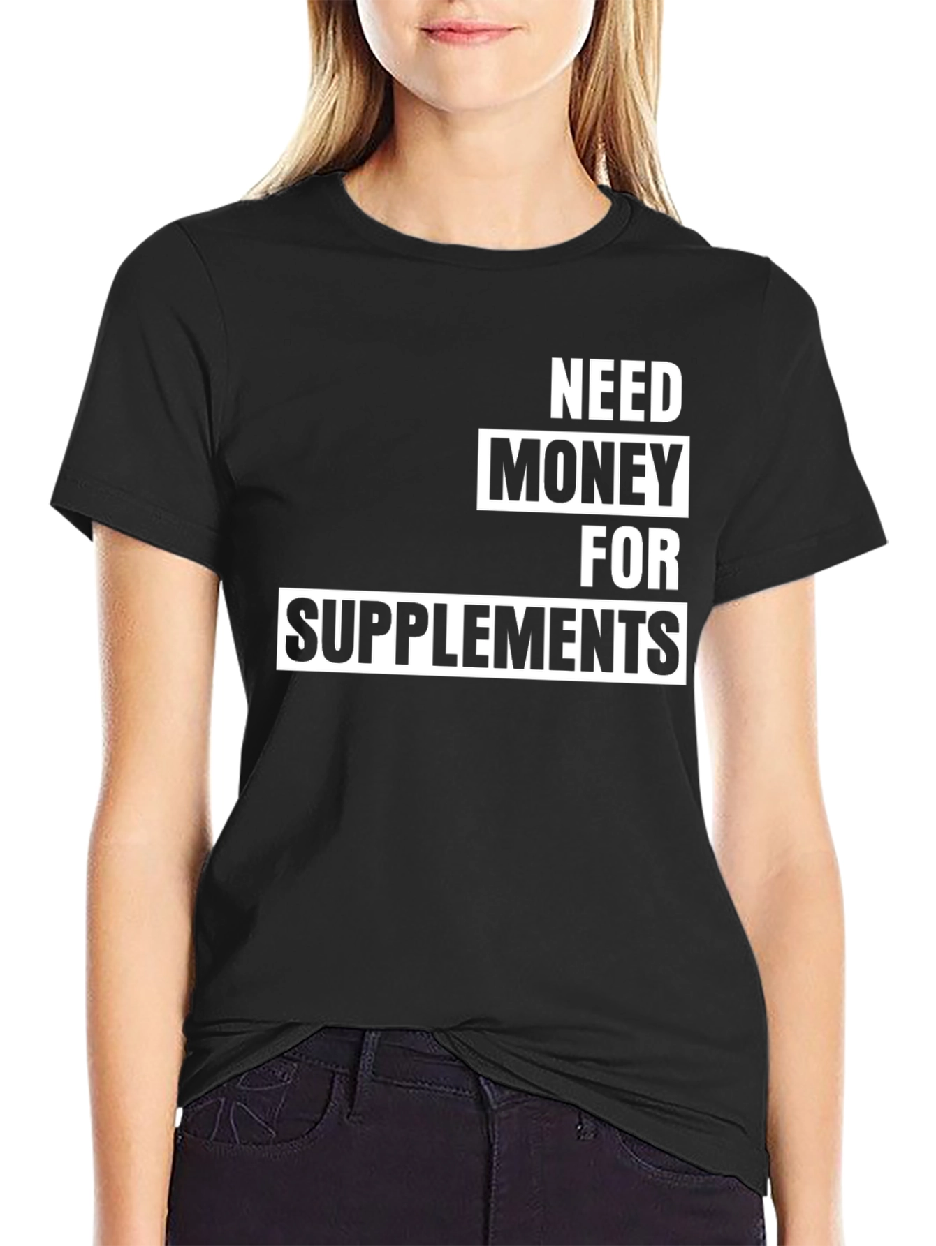 Need Money For Supplements T-Shirt