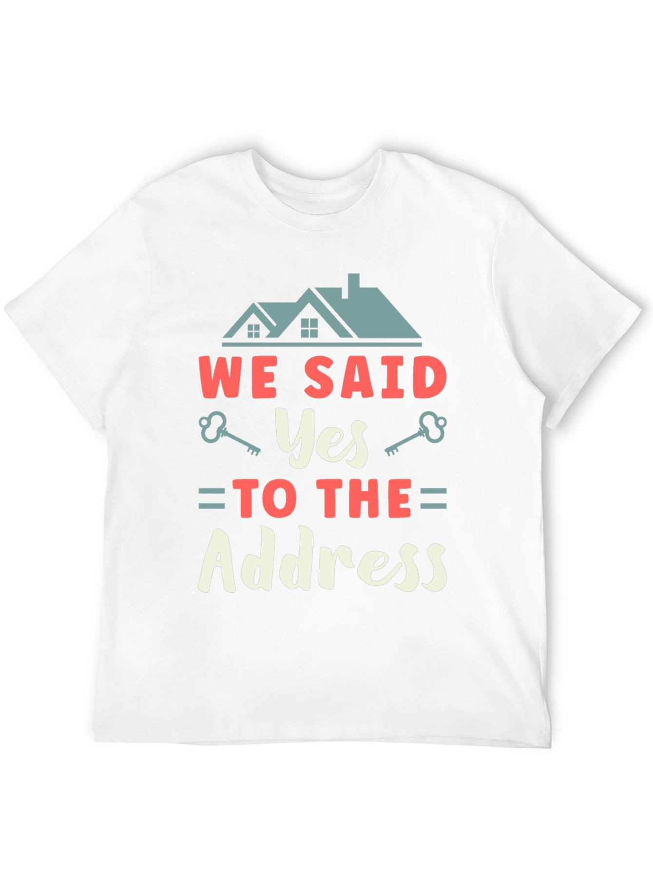 We Said Yes to the Address T-Shirt
