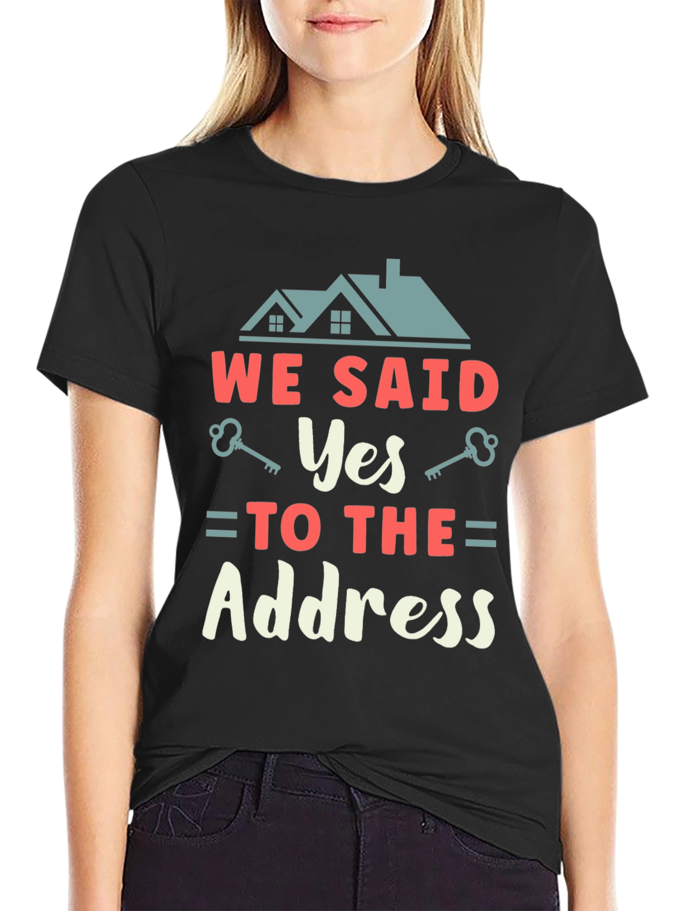 We Said Yes to the Address T-Shirt